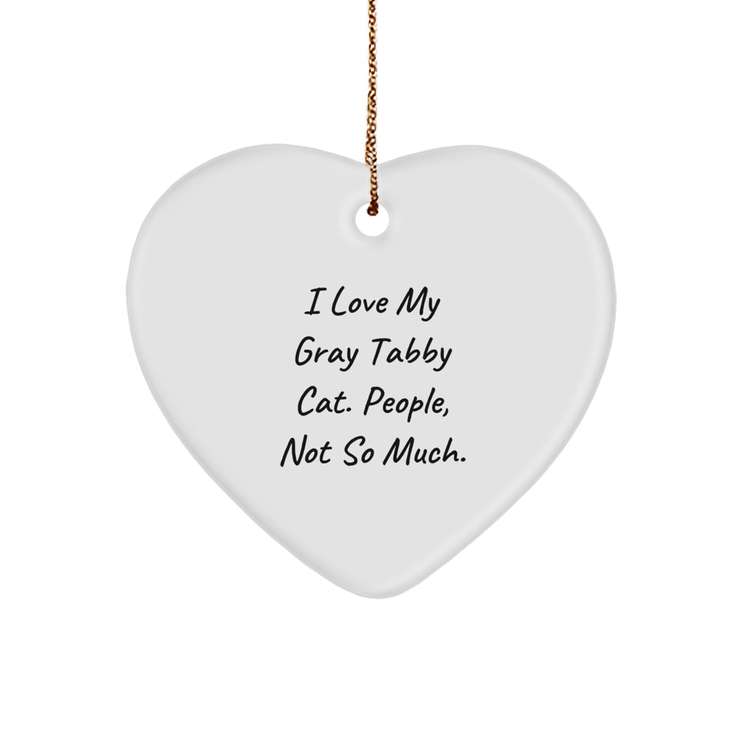 Gray Tabby Cat Gifts, I Love My Gray Tabby Cat. People, Not So Much., Heart Ornament for Christmas, Gifts from Men to Family - Image 1