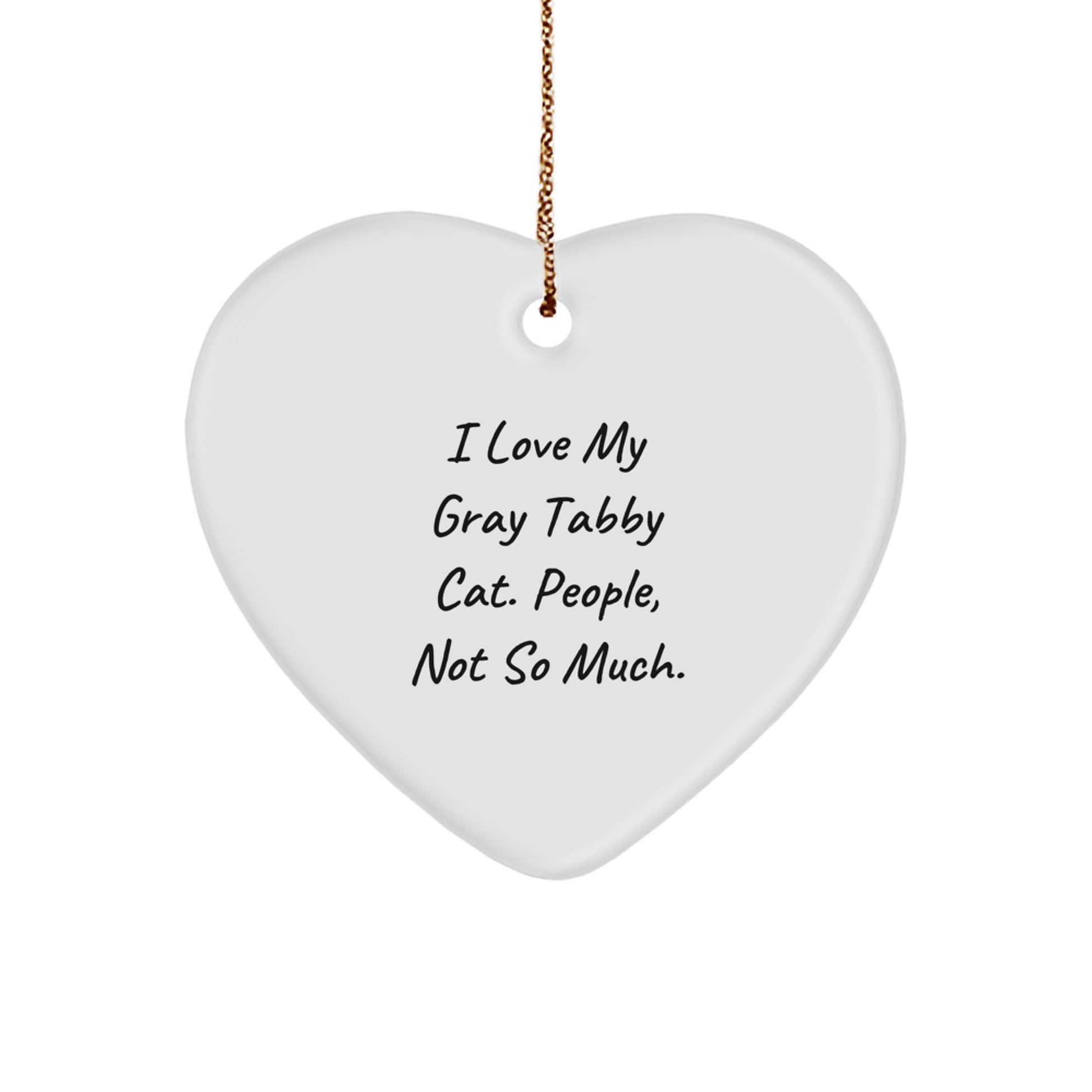 Gray Tabby Cat Gifts, I Love My Gray Tabby Cat. People, Not So Much., Heart Ornament for Christmas, Gifts from Men to Family - Image 1