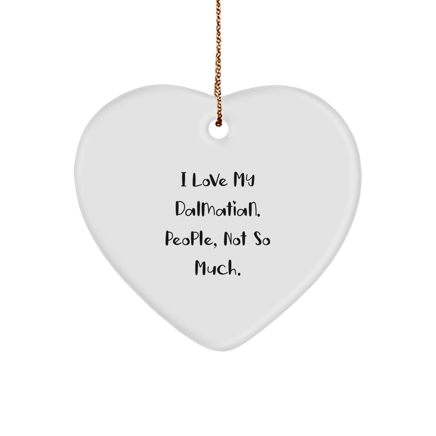 Funny Dalmatian Dog Heart Ornaments for Christmas Unique Gifts from Friends and Family - 'I Love My Dalmatian. People, Not So Much.' - Image 1