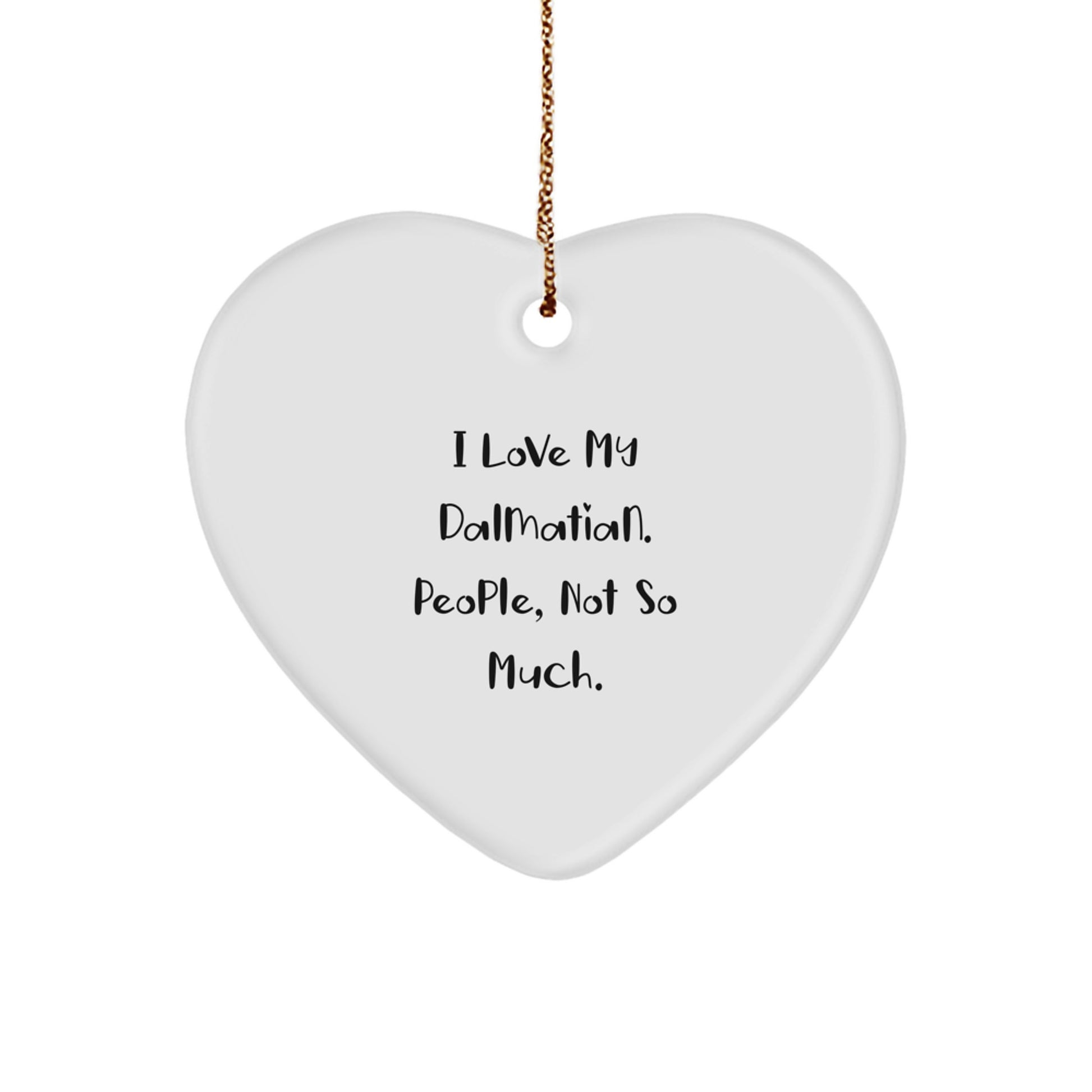 Funny Dalmatian Dog Heart Ornaments for Christmas Unique Gifts from Friends and Family - 'I Love My Dalmatian. People, Not So Much.' - Image 1