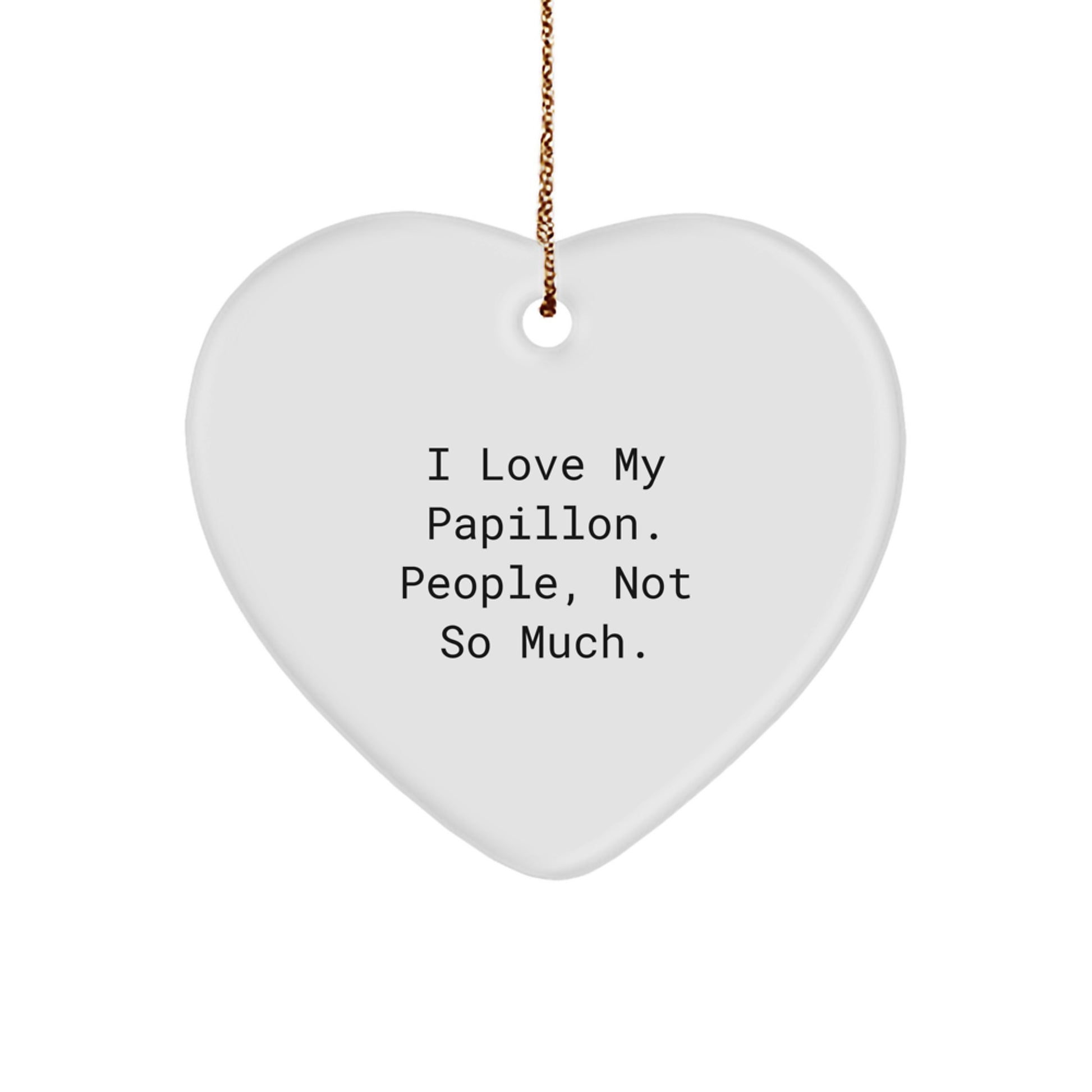 Papillon Dog Lovers' Funny Christmas Unique Gift, Heart Ornament 'I Love My Papillon. People, Not So Much.' Gifts from Friends for Papillon Dog - Image 1