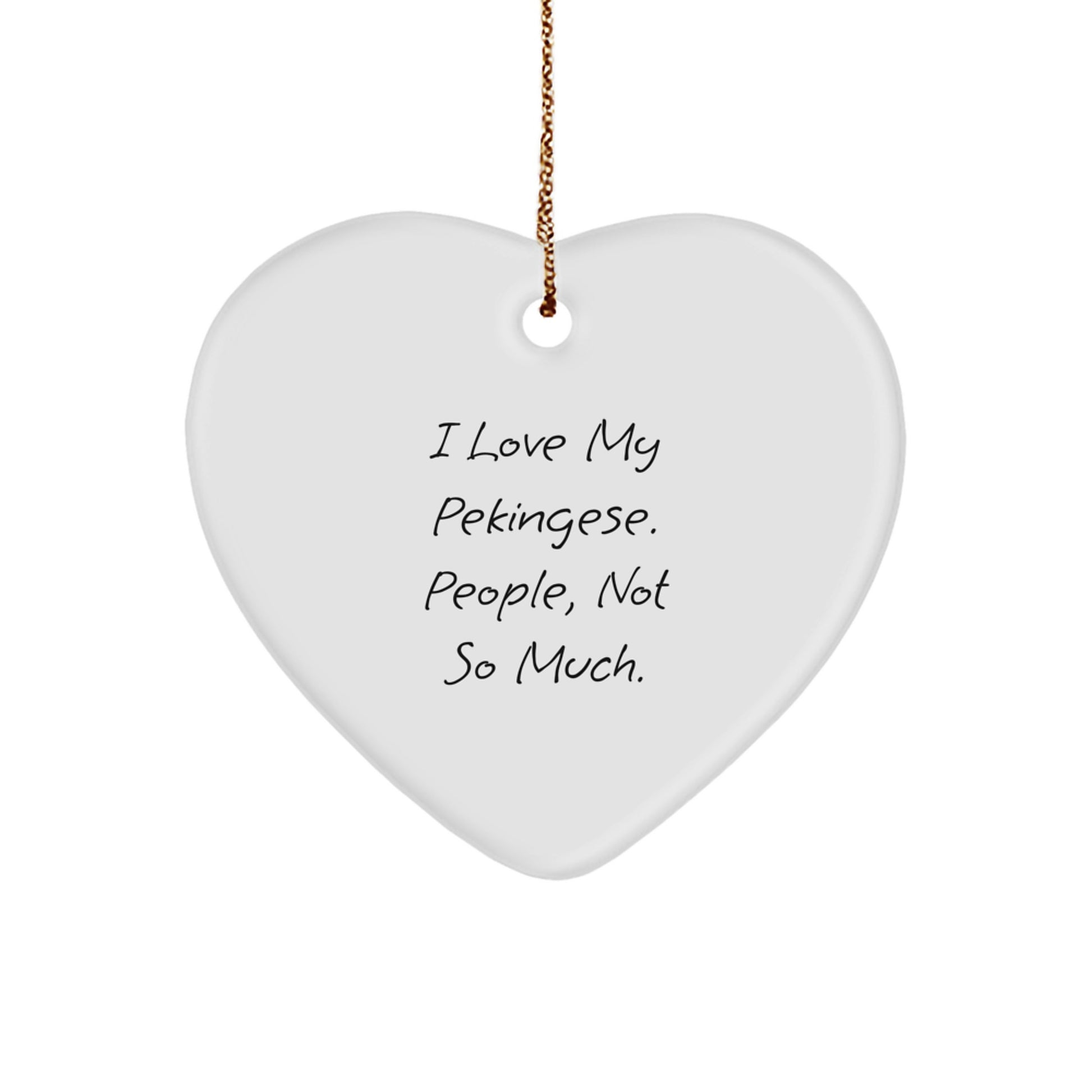 Funny Pekingese Dog Gifts from Friends to Family - I Love My Pekingese. People, Not So Much. Heart Ornament for Christmas - Image 1