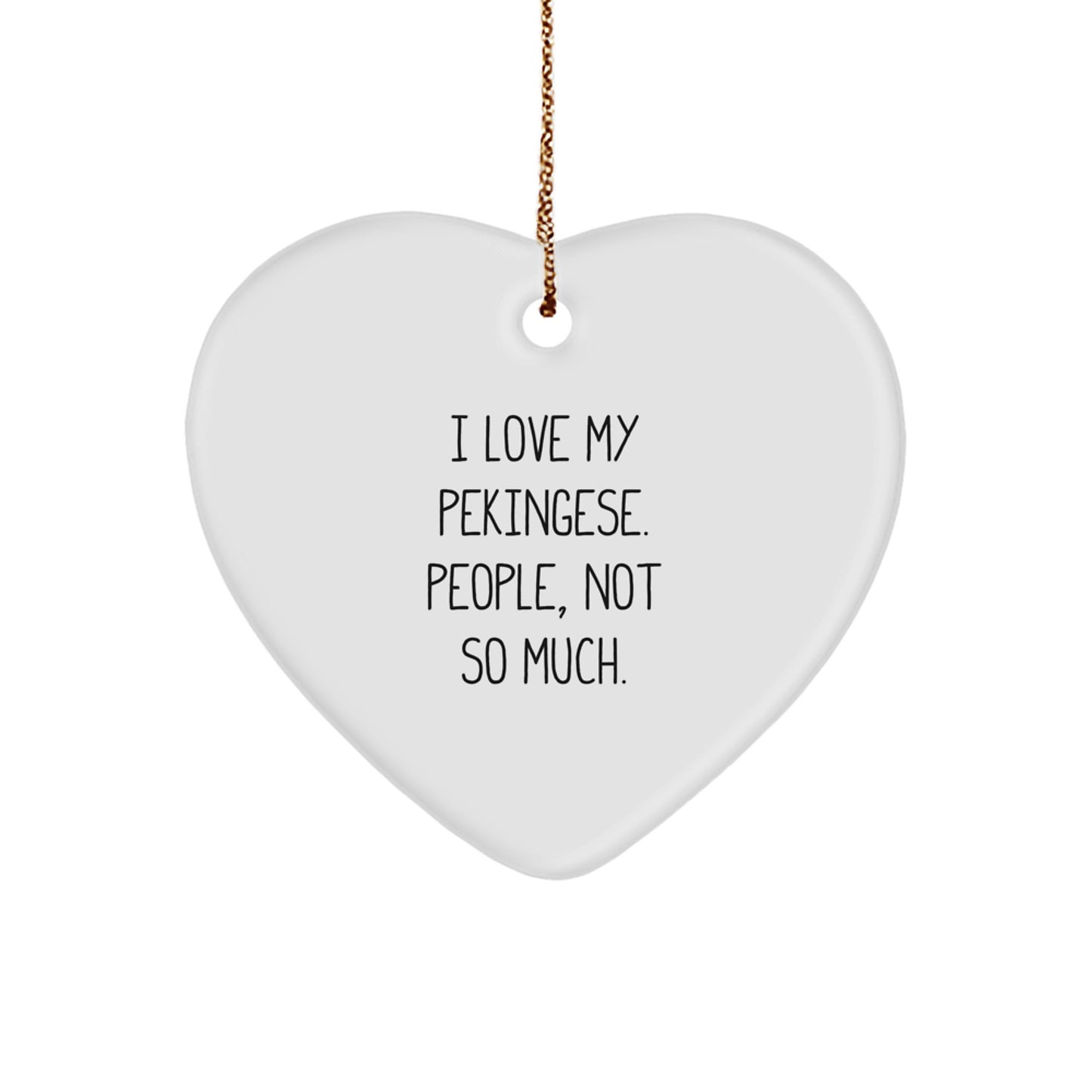 Pekingese Dog Lover's Funny Gift, 'I Love My Pekingese. People, Not So Much.' Heart Ornament for Family, Friends, or Coworkers this Christmas - Image 1