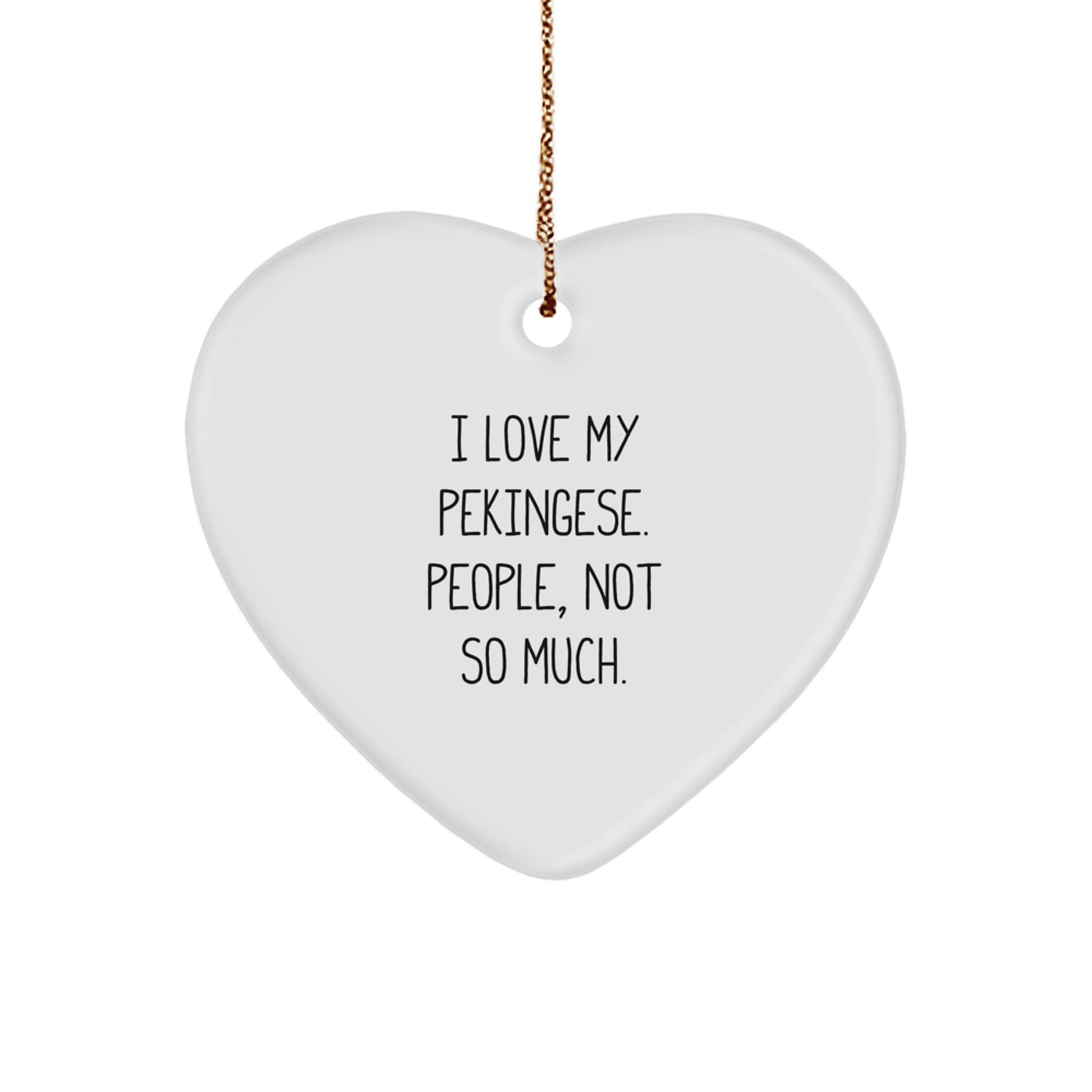 Pekingese Dog Lover's Funny Gift, 'I Love My Pekingese. People, Not So Much.' Heart Ornament for Family, Friends, or Coworkers this Christmas - Image 1