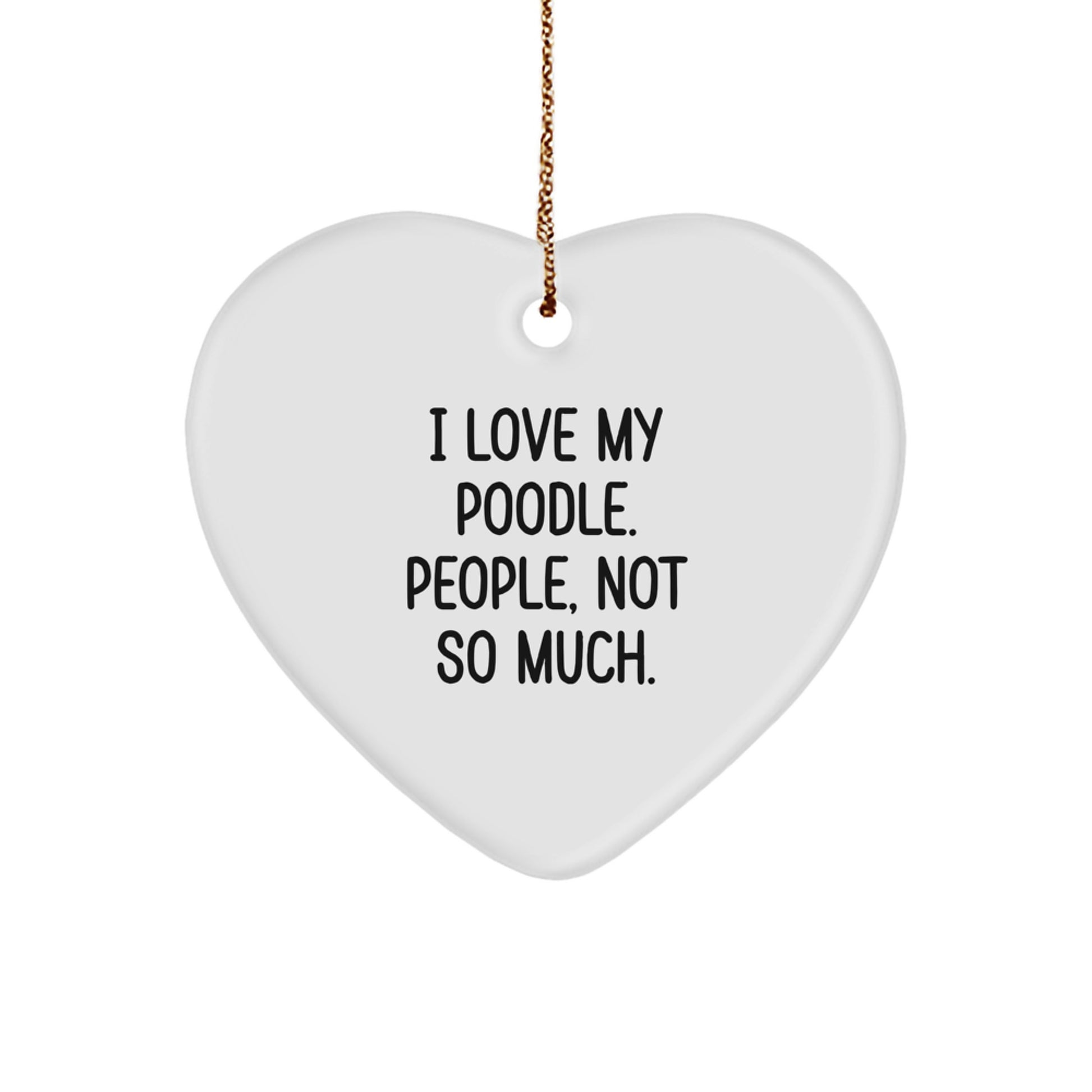 Funny Poodle Dog Gifts from Friends, Poodle Dog Lovers Unite! I Love My Poodle, People, Not So Much. Heart Ornament for Christmas - Image 1