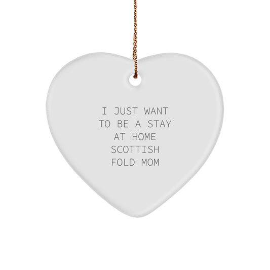Scottish Fold Cat Mom's Heartfelt Gift, 'I Just Want To Be A Stay At Home Scottish Fold Mom' Quote, Heart Ornament for Scottish Fold Cat Lovers, Christmas Unique Gift for Men, Women, Friends, Family - Image 1
