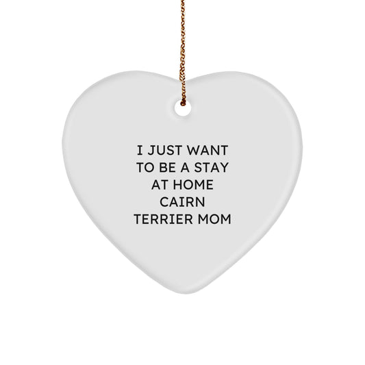 Funny Cairn Terrier Dog Gifts, I Just Want To Be A Stay At Home Cairn Terrier Mom Heart Ornament - Christmas Unique Gifts for Cairn Terrier Dog Lovers from Friends, Family - Image 1