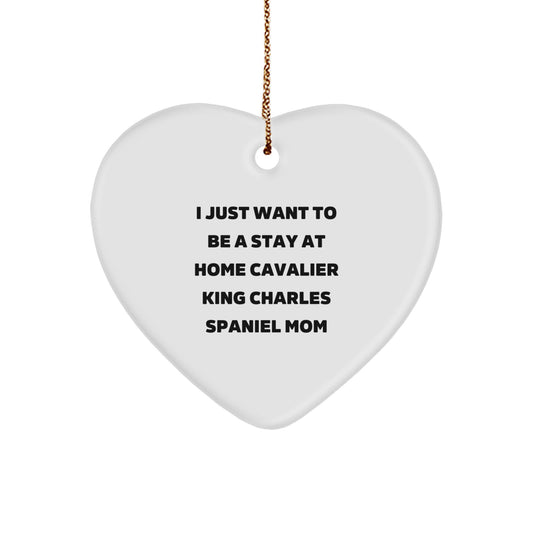 Heartfelt Gift for Cavalier King Charles Spaniel Dog Moms - 'I Just Want To Be A Stay At Home Mom' Heart Ornament, Christmas Unique Gifts from Family - Image 1