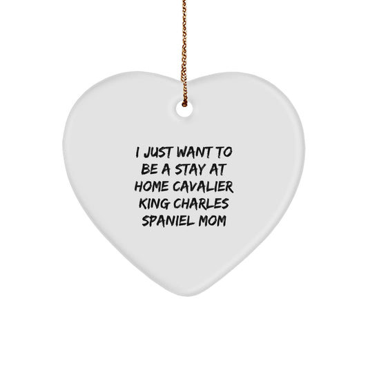 Cute Cavalier King Charles Spaniel Dog Mom Heart Ornament Gifts from Family to Friends - 'I Just Want To Be A Stay At Home Mom' - Image 1