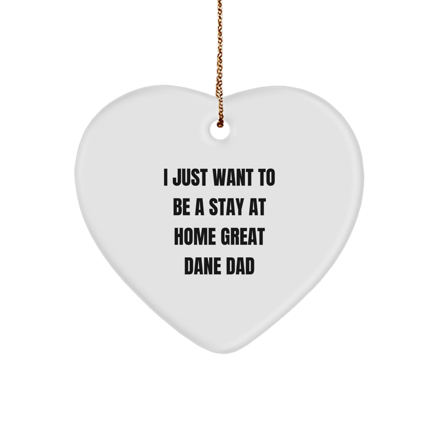 Funny Great Dane Dog Heart Ornament Gifts for Him - I Just Want To Be A Stay At Home Great Dane Dad Christmas Unique Gifts from Friends and Family - Image 1