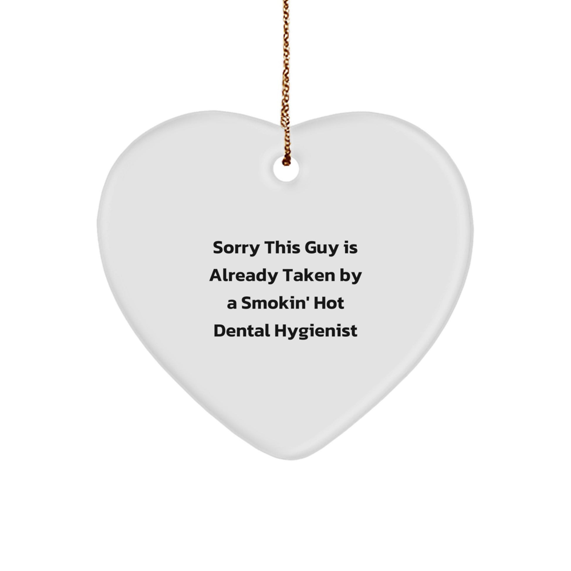 Dental Hygienist Gifts from Men - Funny Heart Ornament for Her, Sorry This Guy Is Already Taken By A Smokin' Hot Dental Hygienist, Unique Christmas Unique Gifts for Coworkers - Image 1