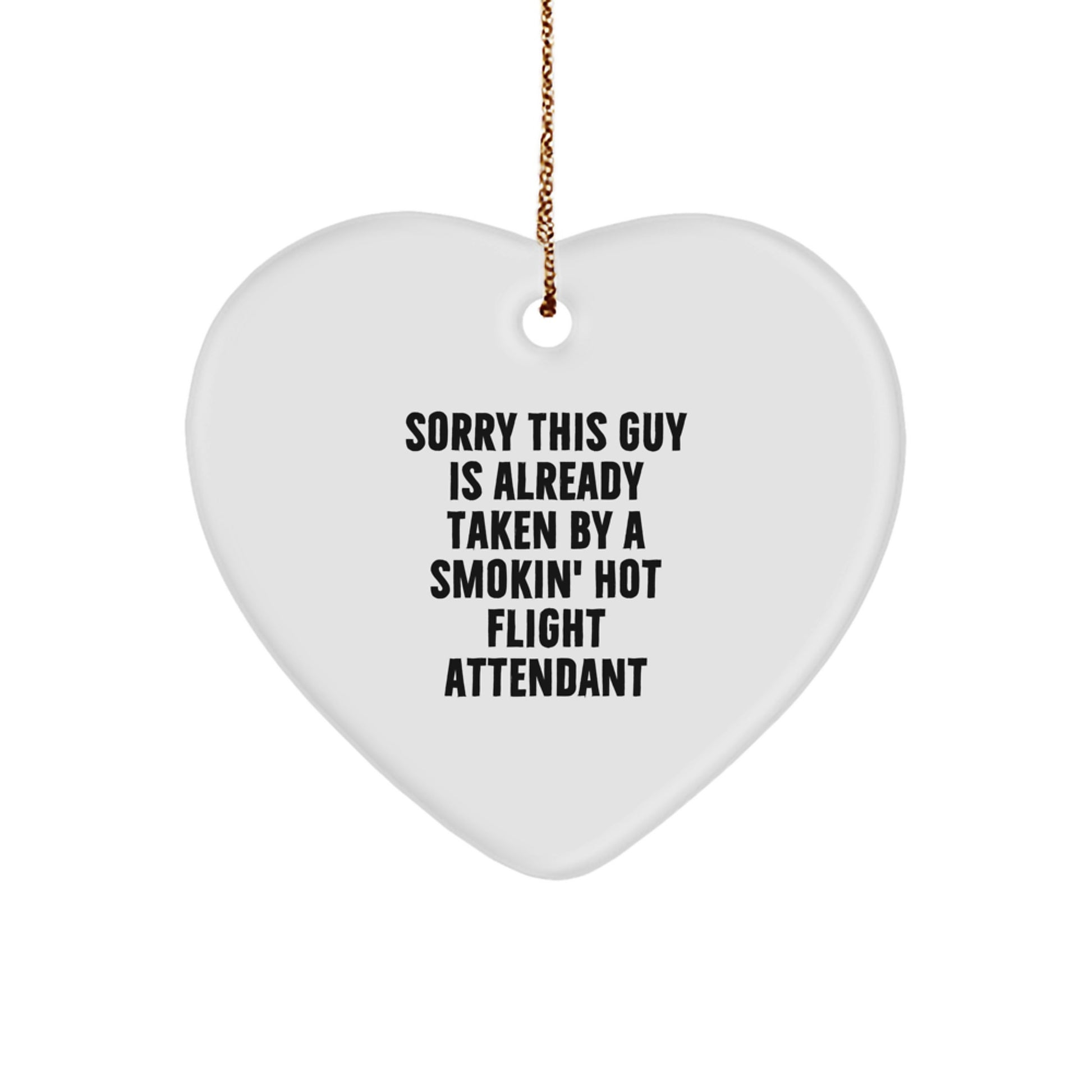 Funny Flight Attendant Heart Ornament Gifts from Friends, Coworkers, or Family for Christmas - 'Sorry This Guy Is Already Taken By A Smokin' Hot Flight Attendant' - Image 1