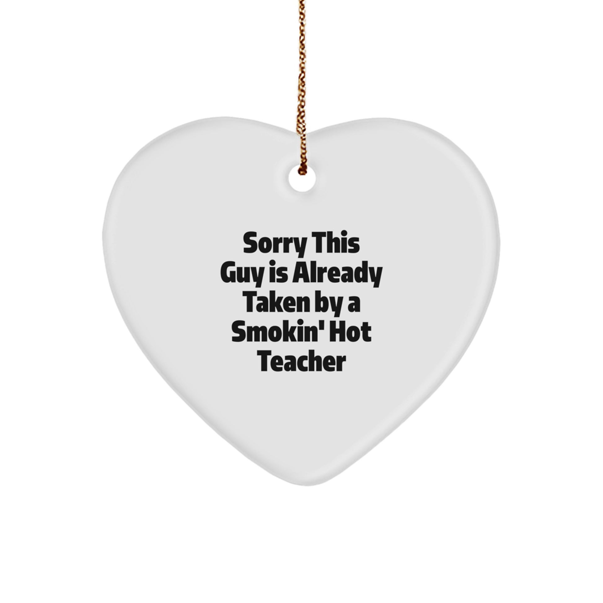 Gifts from Men - Funny Heart Ornament for Teachers, 'Sorry This Guy Is Already Taken By A Smokin' Hot Teacher' Christmas Unique Gifts for Women Coworkers Family - Image 1