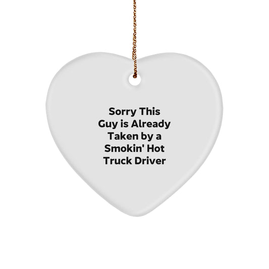 Funny Truck Driver Gifts for Him - Heart Ornament with 'Sorry This Guy Is Already Taken By A Smokin' Hot Truck Driver' Quote - Gifts from Friends to Family for Christmas - Image 1