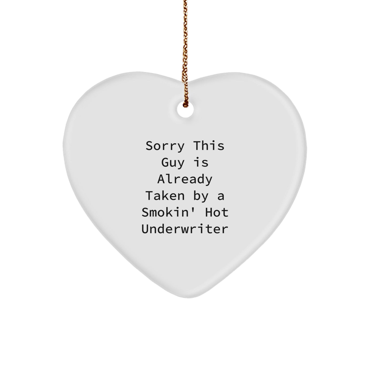 Funny Underwriter Gifts from Friends, Heart Ornament for Underwriter, Christmas Unique Gifts, Sorry 'This Guy' is Already Taken By a Smokin' Hot Underwriter - Image 1