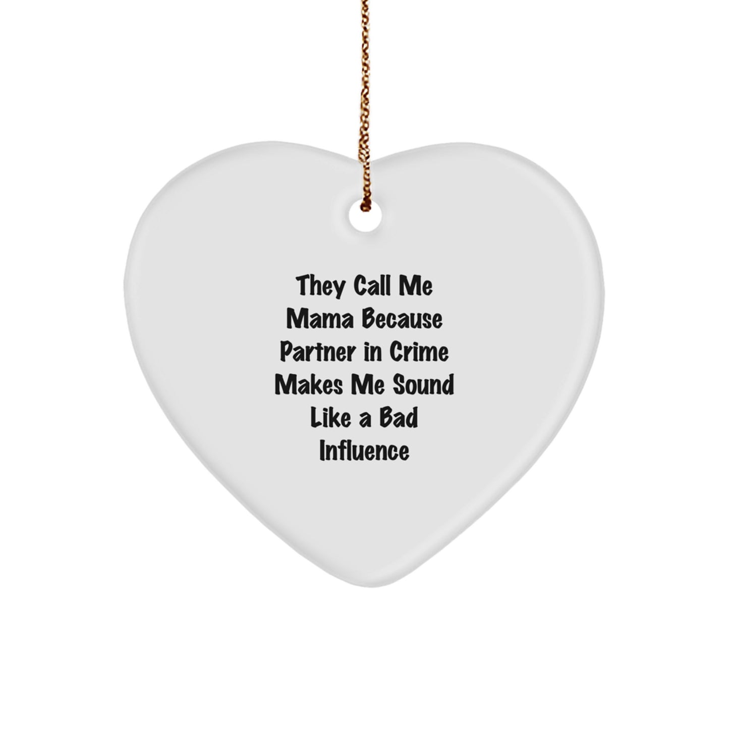 Funny Mama Gifts from Men - Heart Ornament for Mama - Christmas Unique Gifts for Mama by Mama - They Call Me Mama Because Partner In Crime Makes Me Sound Like A Bad Influence - Image 1