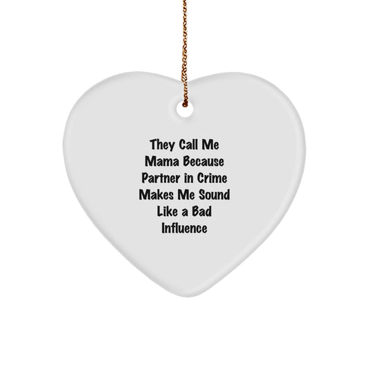 Funny Mama Gifts from Men - Heart Ornament for Mama - Christmas Unique Gifts for Mama by Mama - They Call Me Mama Because Partner In Crime Makes Me Sound Like A Bad Influence - Image 1