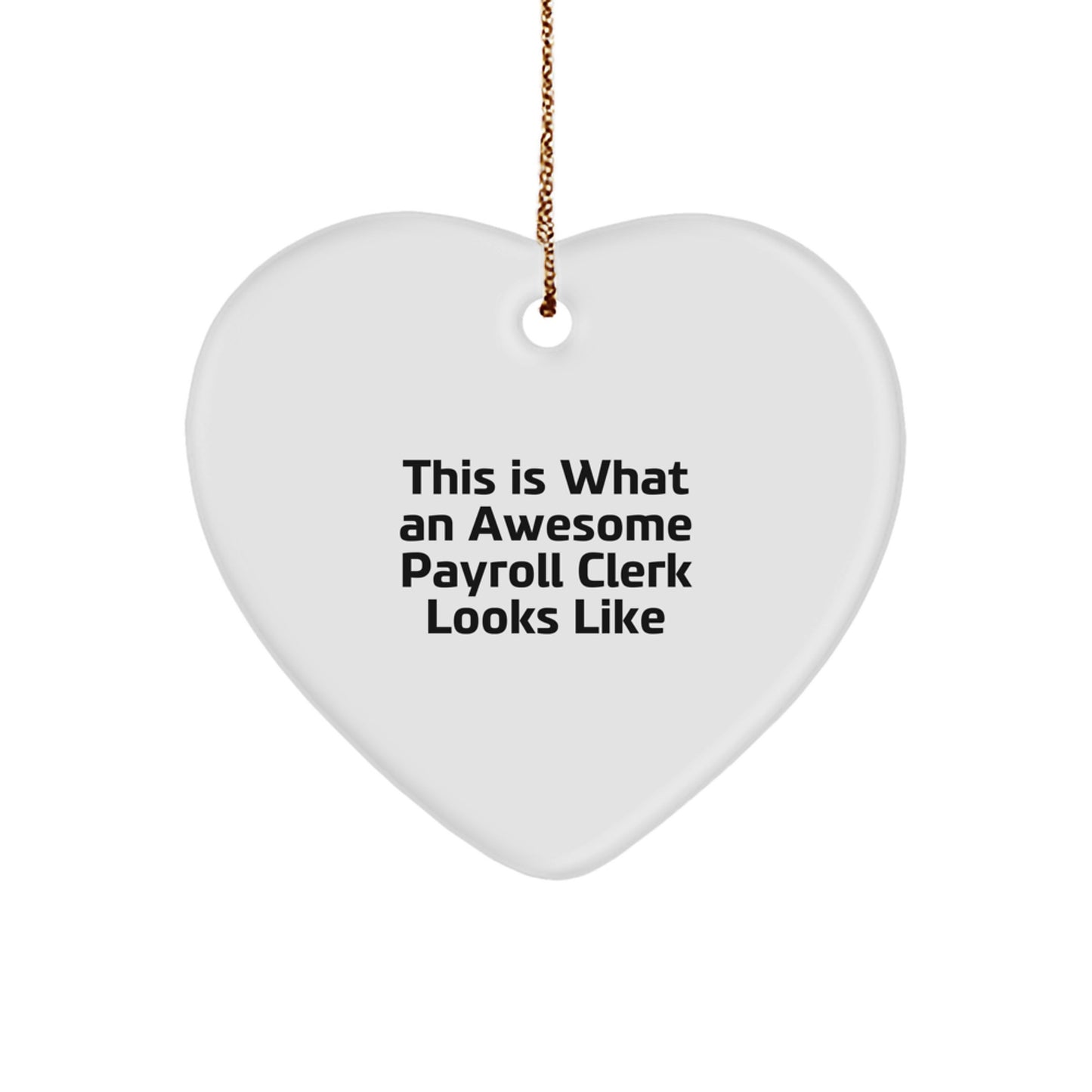 Funny Payroll Clerk Gifts - Heart Ornament for Awesome Payroll Clerks, 'This Is What An Awesome Payroll Clerk Looks Like' Quote, Gifts from Friends, Christmas Unique Presents - Image 1