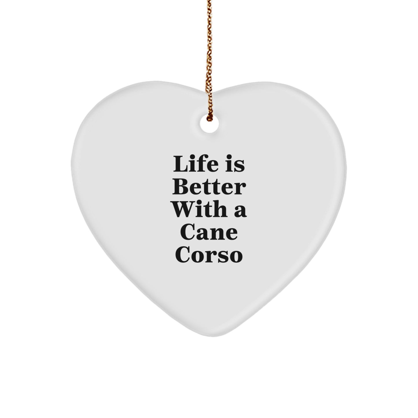 Cute Cane Corso Dog Gifts, Heart Ornament Quotes for Friends, 'Life Is Better With A Cane Corso' Funny Inspirational Gifts from Family for Christmas Unique Gifts - Image 1