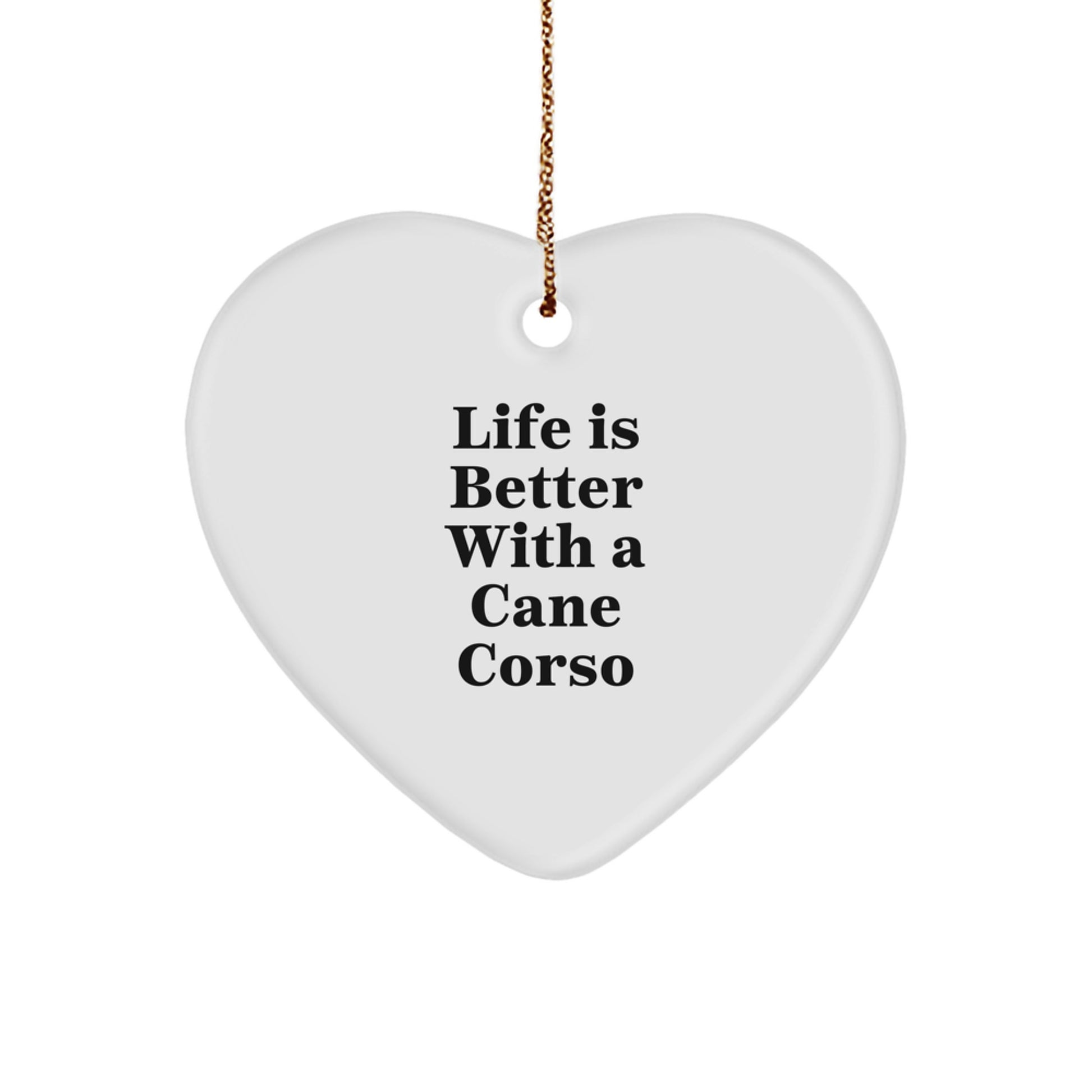 Cute Cane Corso Dog Gifts, Heart Ornament Quotes for Friends, 'Life Is Better With A Cane Corso' Funny Inspirational Gifts from Family for Christmas Unique Gifts - Image 1
