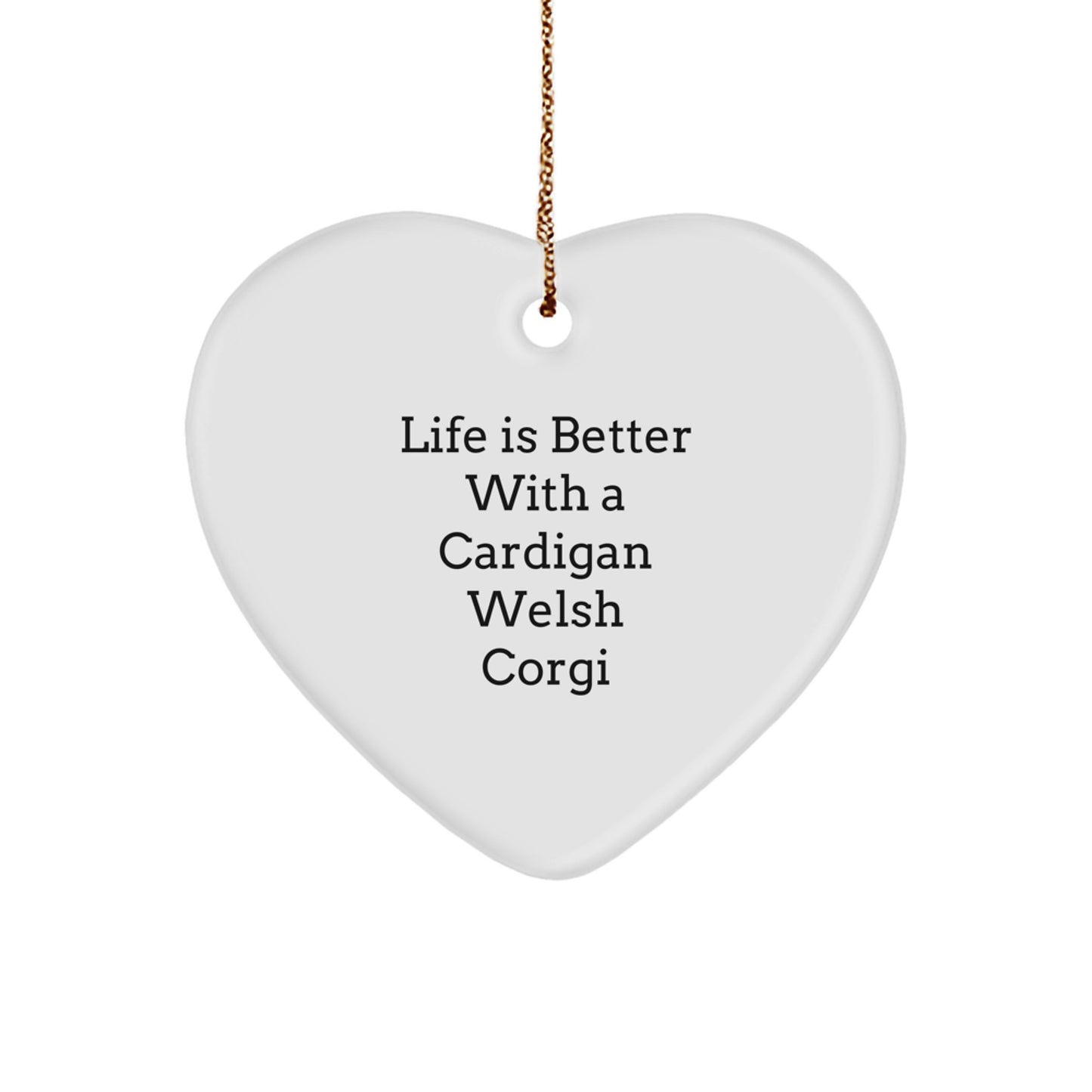 Funny Cardigan Welsh Corgi Dog Gifts, 'Life Is Better With A Cardigan Welsh Corgi' Heart Ornament, Christmas Unique Gifts from Family to Friends - Image 1