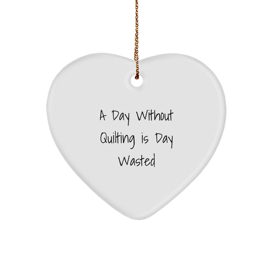 Quilting Heart Ornament Gifts from Friends for Quilting Enthusiasts A Day Without Quilting Is Day Wasted Christmas Unique Gifts - Inspirational Quilting Decor - Image 1