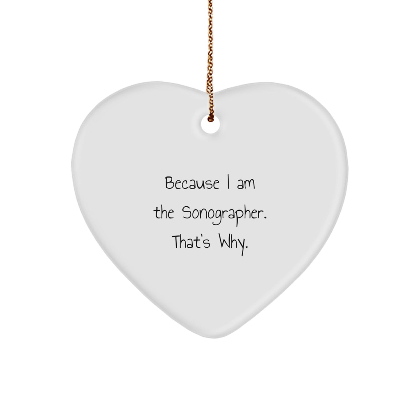 Funny Sonographer Heart Ornament Gifts from Men to Women Coworkers Family with 'I Am The Sonographer That's Why' Quote - Christmas Unique Treasures - Image 1
