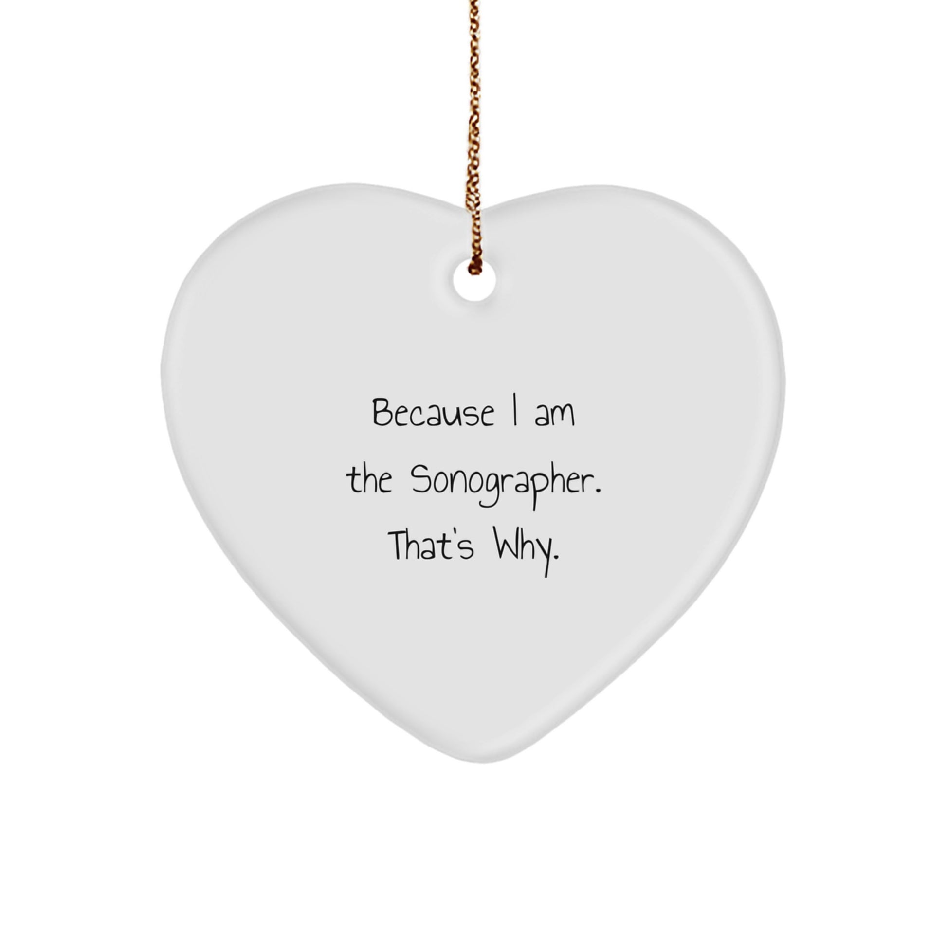 Funny Sonographer Heart Ornament Gifts from Men to Women Coworkers Family with 'I Am The Sonographer That's Why' Quote - Christmas Unique Treasures - Image 1