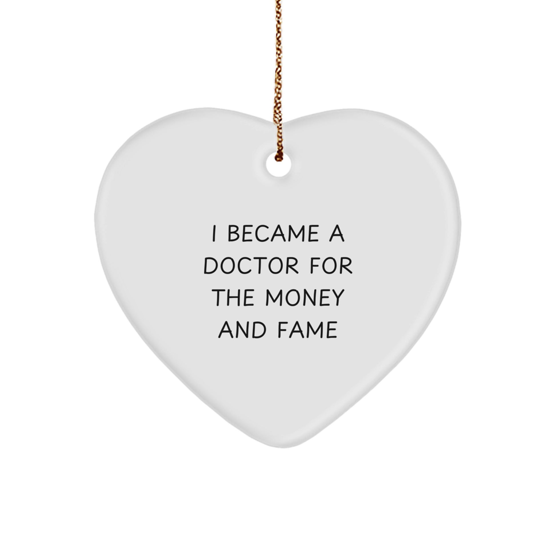 Funny Doctor Gifts from Friends for Men - Heart Ornament, I Became A Doctor For The Money And Fame, Christmas Unique Gifts - Image 1
