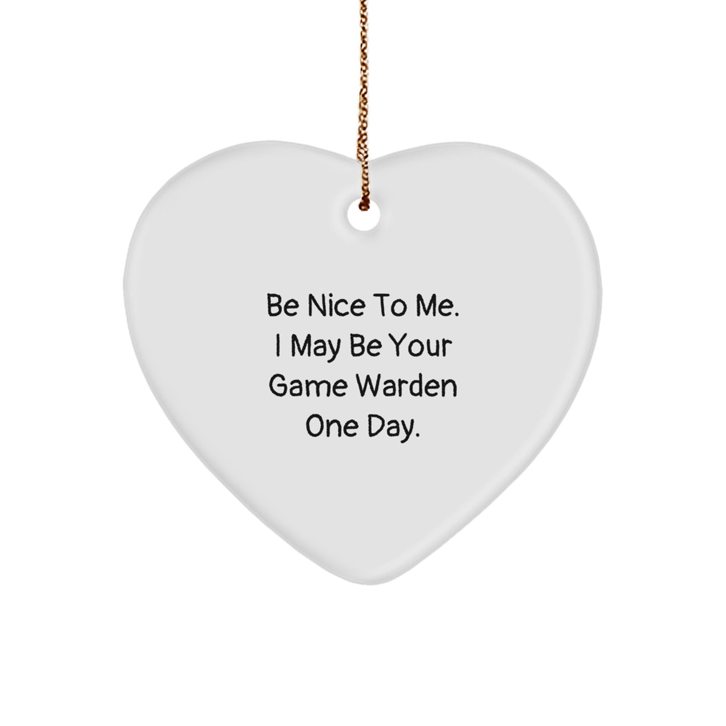 Funny Game Warden Gifts from Friends for Game Wardens - Heart Ornament, Be Nice To Me. I May Be Your Game Warden One Day. - Christmas Unique Gifts for Game Warden Lovers - Image 1