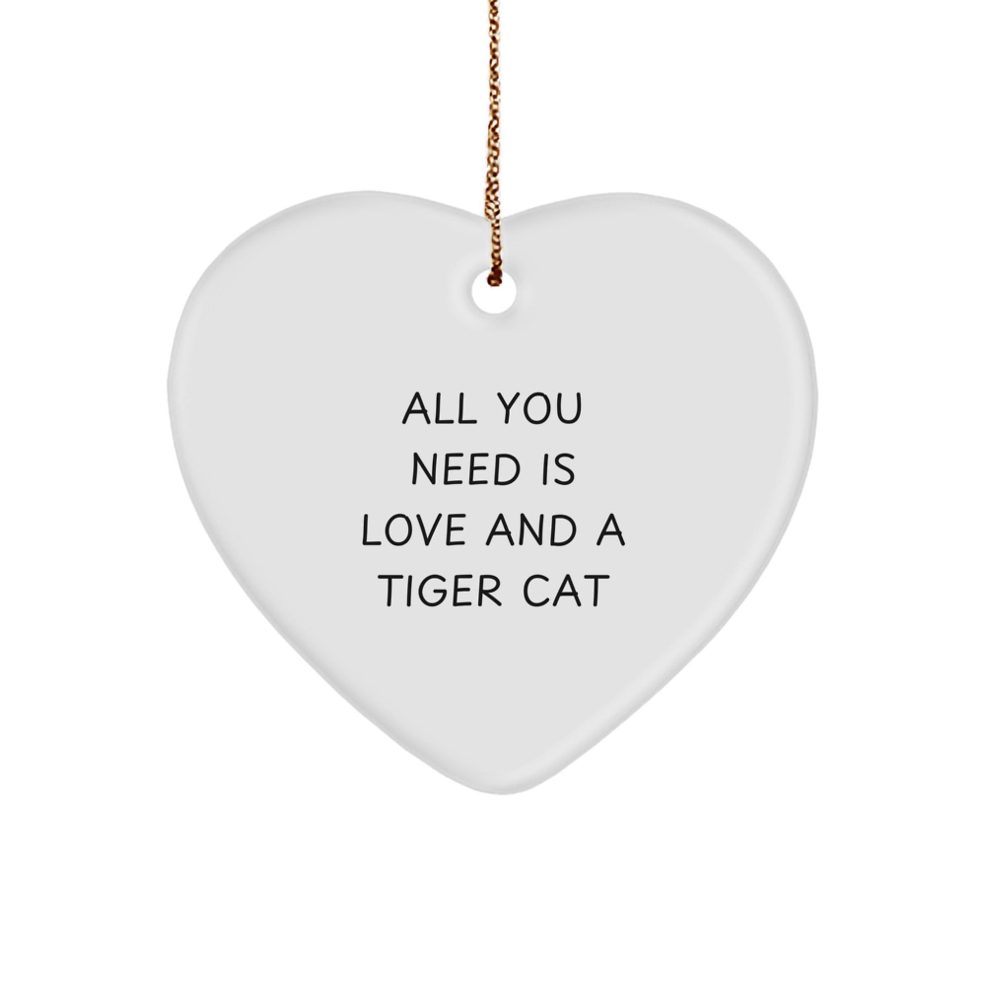 Funny Tiger Cat Heart Ornament Gifts from Friends, Christmas Unique Gifts for Tiger Cat Lovers, All You Need Is Love And A Tiger Cat - Image 1