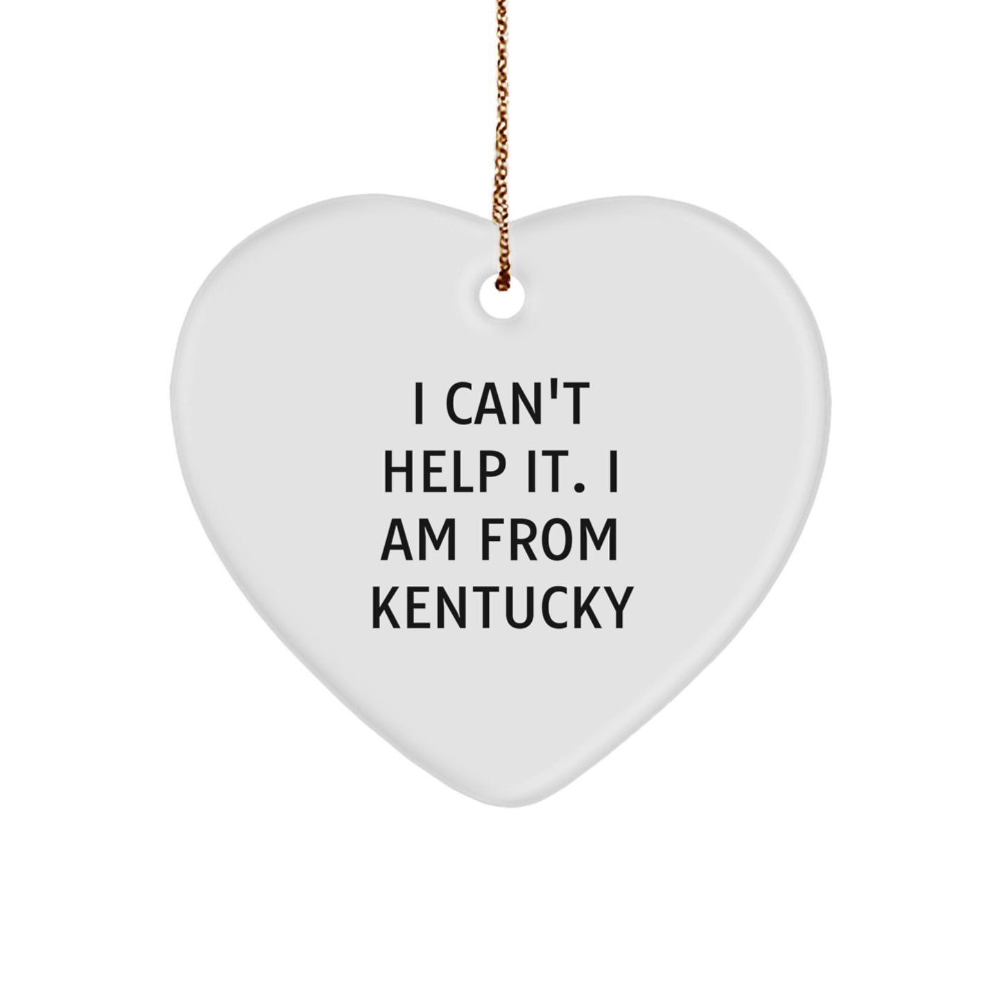 Kentucky Proud Heart Ornament, Funny Quote, 'I Can't Help It. I Am From Kentucky', Gifts from Family, Friends, or Coworkers for Kentucky Men and Women - Image 1
