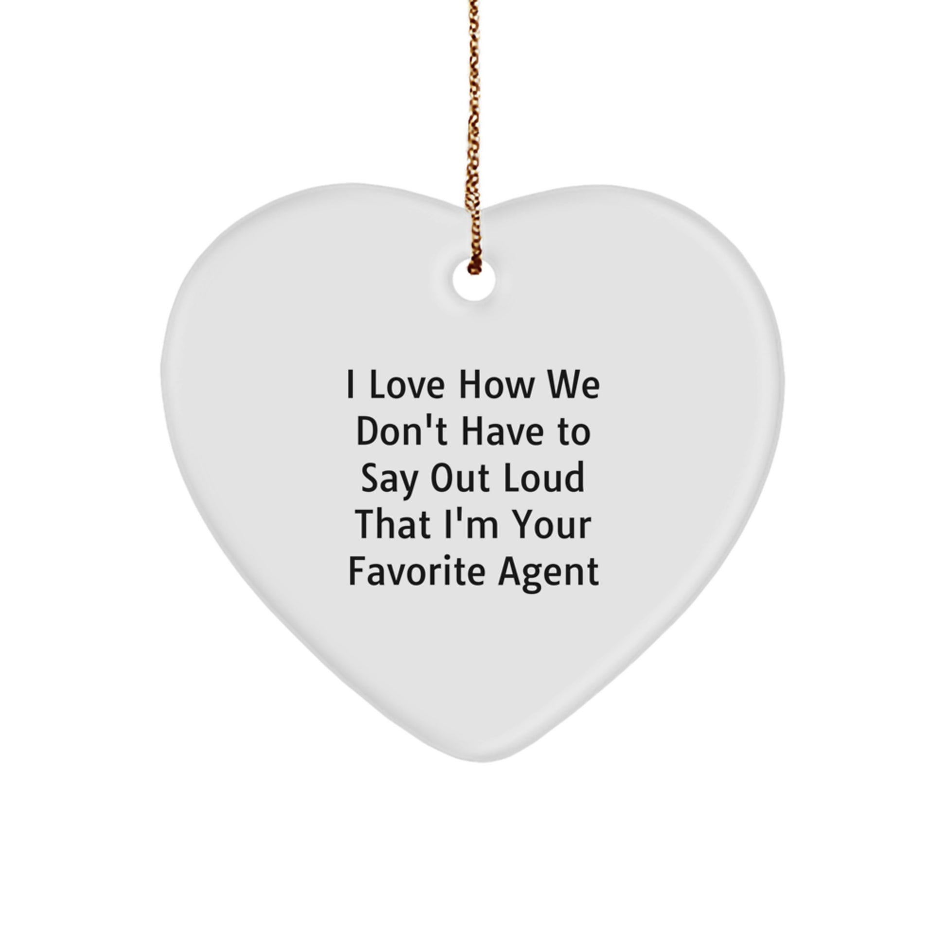 Funny Agent Heart Ornament Gifts from Friends, Coworkers, or Family for Christmas, 'I Love How We Don't Have To Say Out Loud That I'm Your Favorite Agent' - Image 1