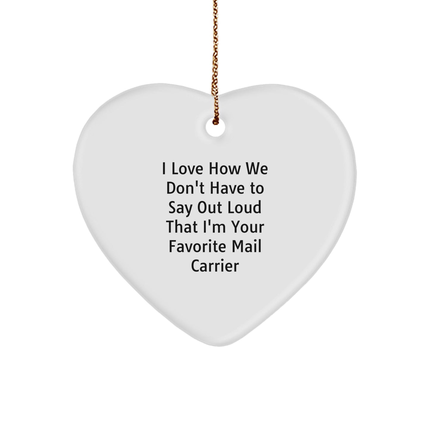 Funny Mail Carrier Gift for Friends, I Love How We Don't Have To Say Out Loud, Heart Ornament for Christmas - Image 1