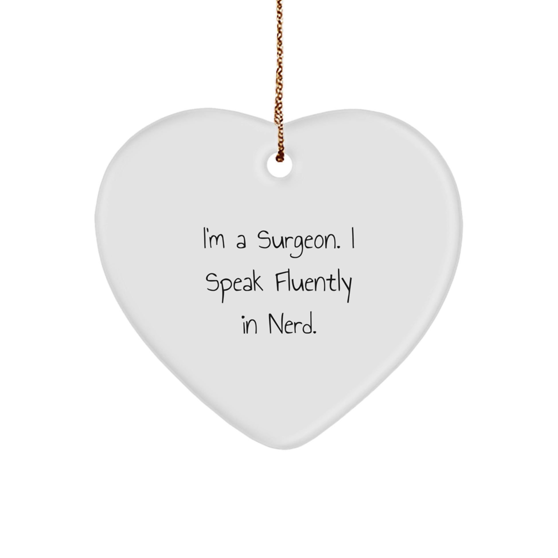 Funny Surgeon Gifts, Heart Ornament for Surgeons, I'm A Surgeon. I Speak Fluently In genius., Christmas Unique Gifts from Friends, Gifts for Surgeons - Image 1