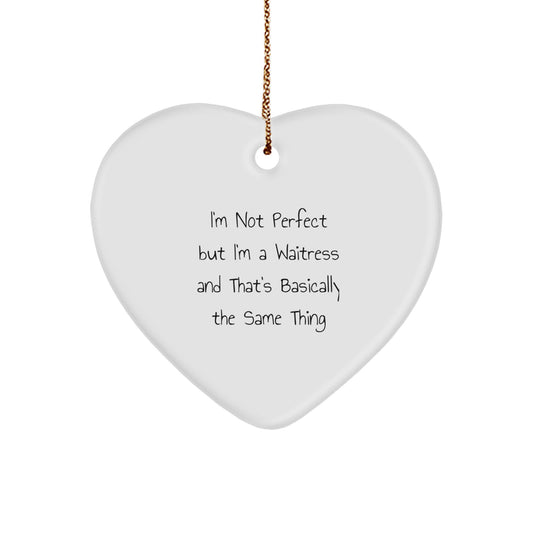 Funny Waitress Gifts from Coworkers - Heart Ornament for Christmas Unique Gifts, I'm Not Perfect But I'm A Waitress - Image 1