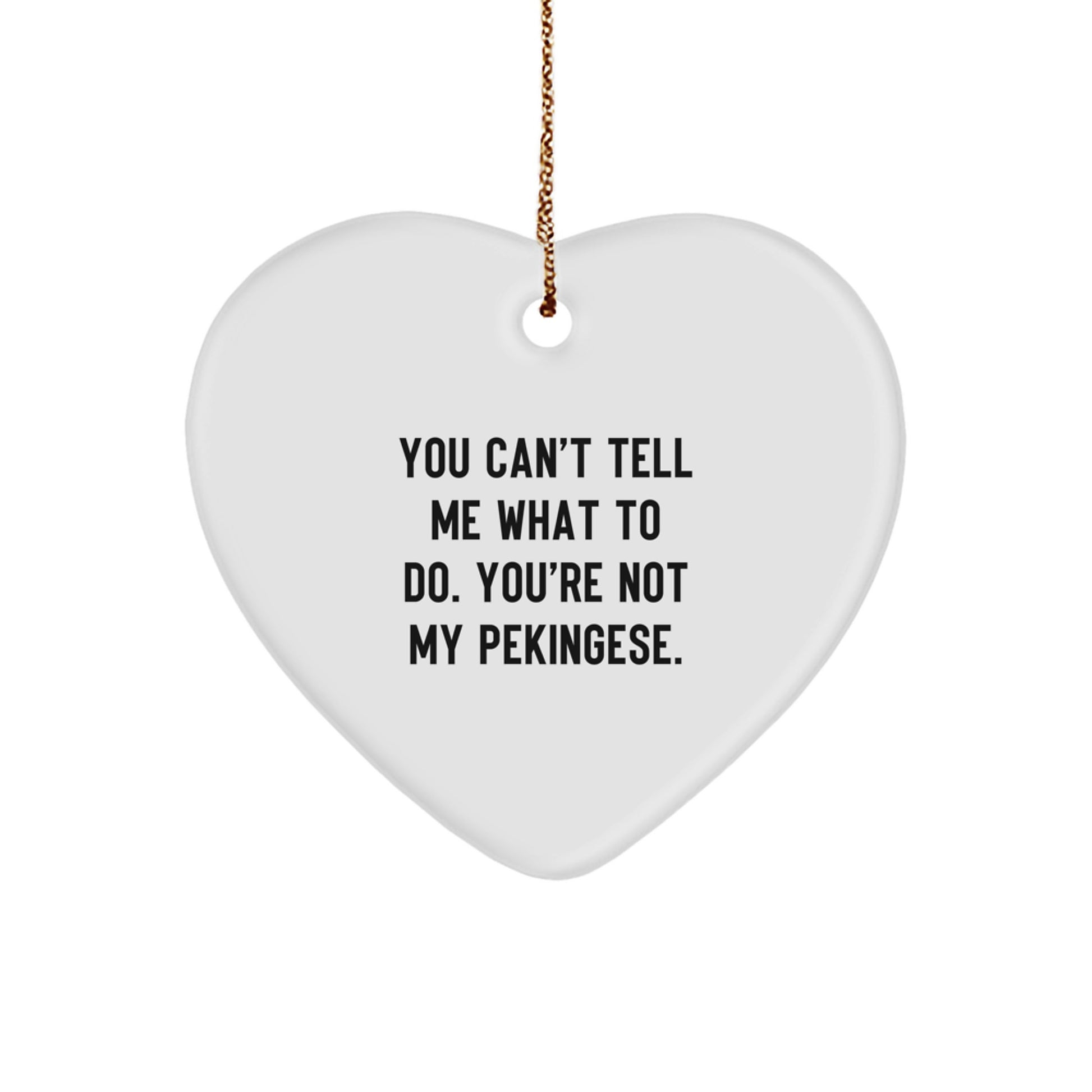 Funny Pekingese Dog Gifts from Friends, Humorous Christmas Ornaments for Pekingese Dog Lovers, You Can't Tell Me What To Do. You're Not My Pekingese., Heart Ornament - Image 1