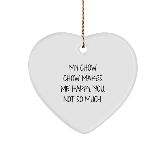 Funny Chow Chow Dog Heart Ornament Gifts from Men to Women Friends Family - 'My Chow Chow Makes Me Happy. You, Not So Much.' Christmas Unique Gift Ideas - Image 1