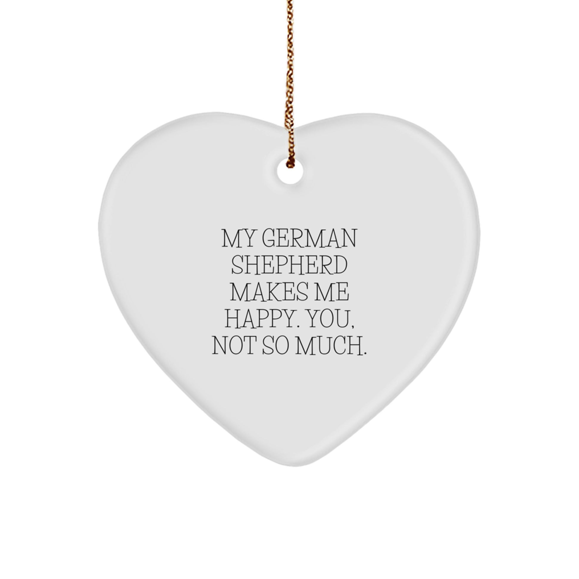 Funny German Shepherd Dog Gifts - My German Shepherd Makes Me Happy. You, Not So Much. Heart Ornament for German Shepherd Dog Lovers, Gifts from Friends, Family, or Coworkers for Christmas - Image 1