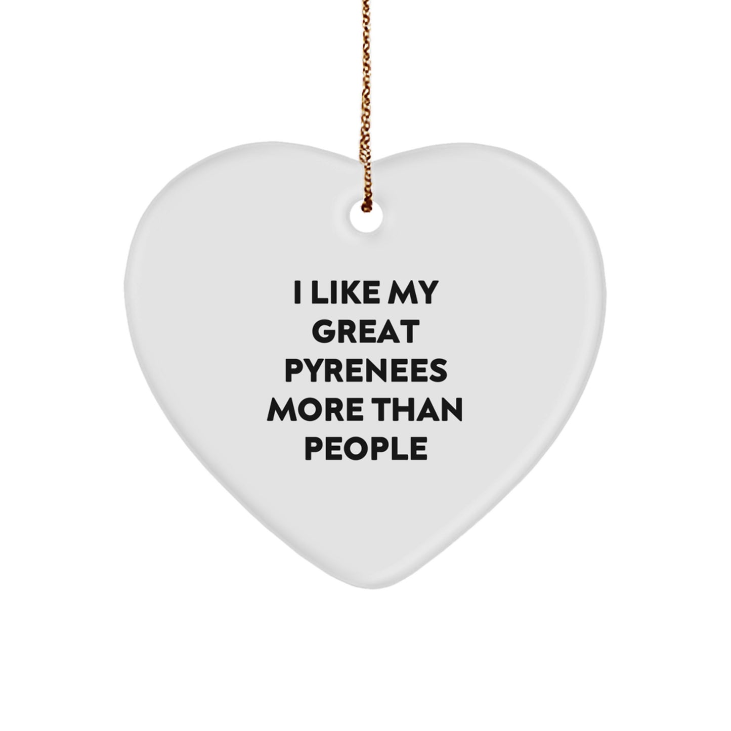 Funny Great Pyrenees Dog Gifts from Friends and Family - Heart Ornament I Like My Great Pyrenees More Than People - Image 1