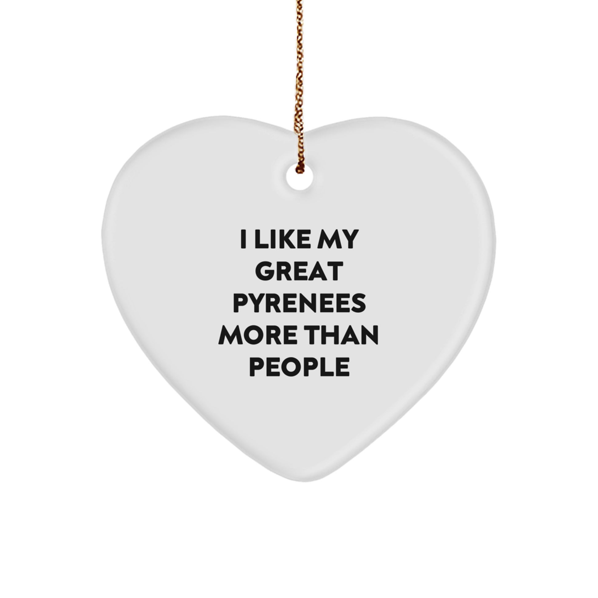 Funny Great Pyrenees Dog Gifts from Friends and Family - Heart Ornament I Like My Great Pyrenees More Than People - Image 1