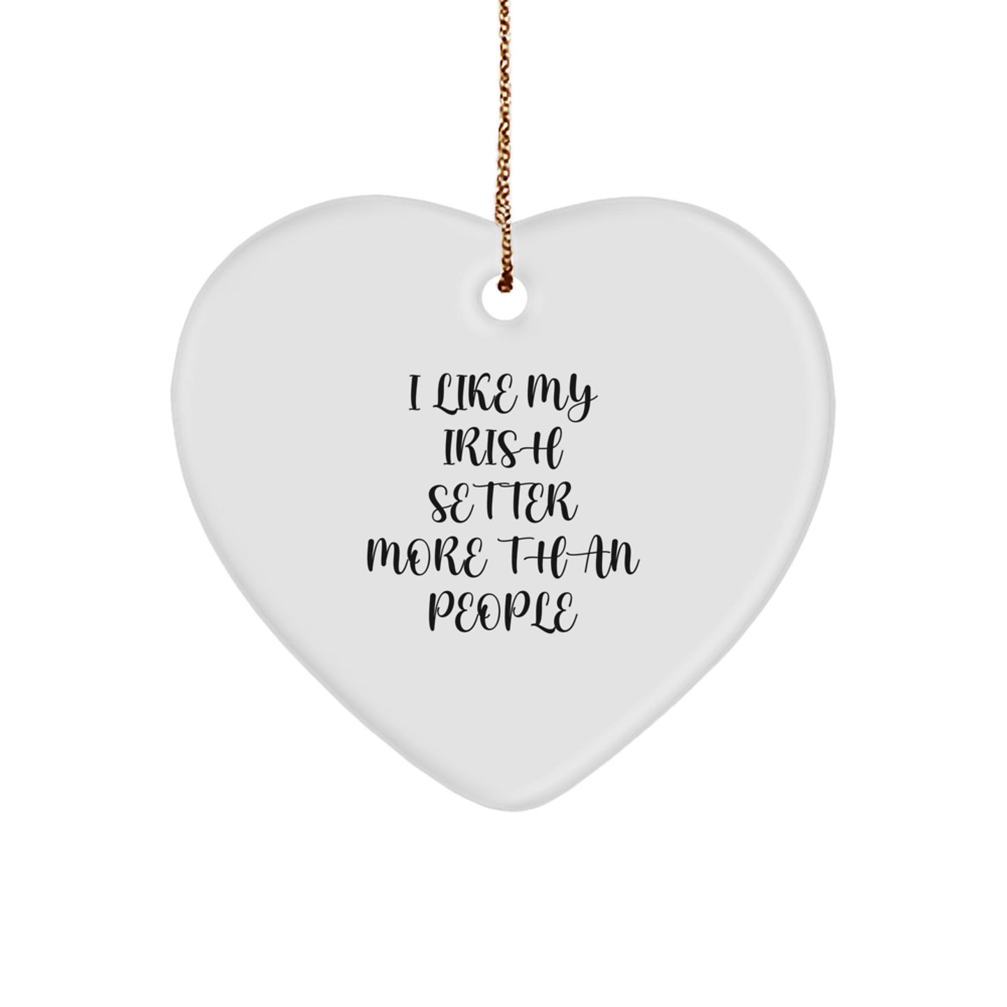 Irish Setter Dog Lover's Heartfelt Gift, 'I Like My Irish Setter More Than People' Quote, Unique Christmas Ornament for Heart-Shaped Dog Enthusiasts, Gifts from Men to Women, Family, or Friends - Image 1