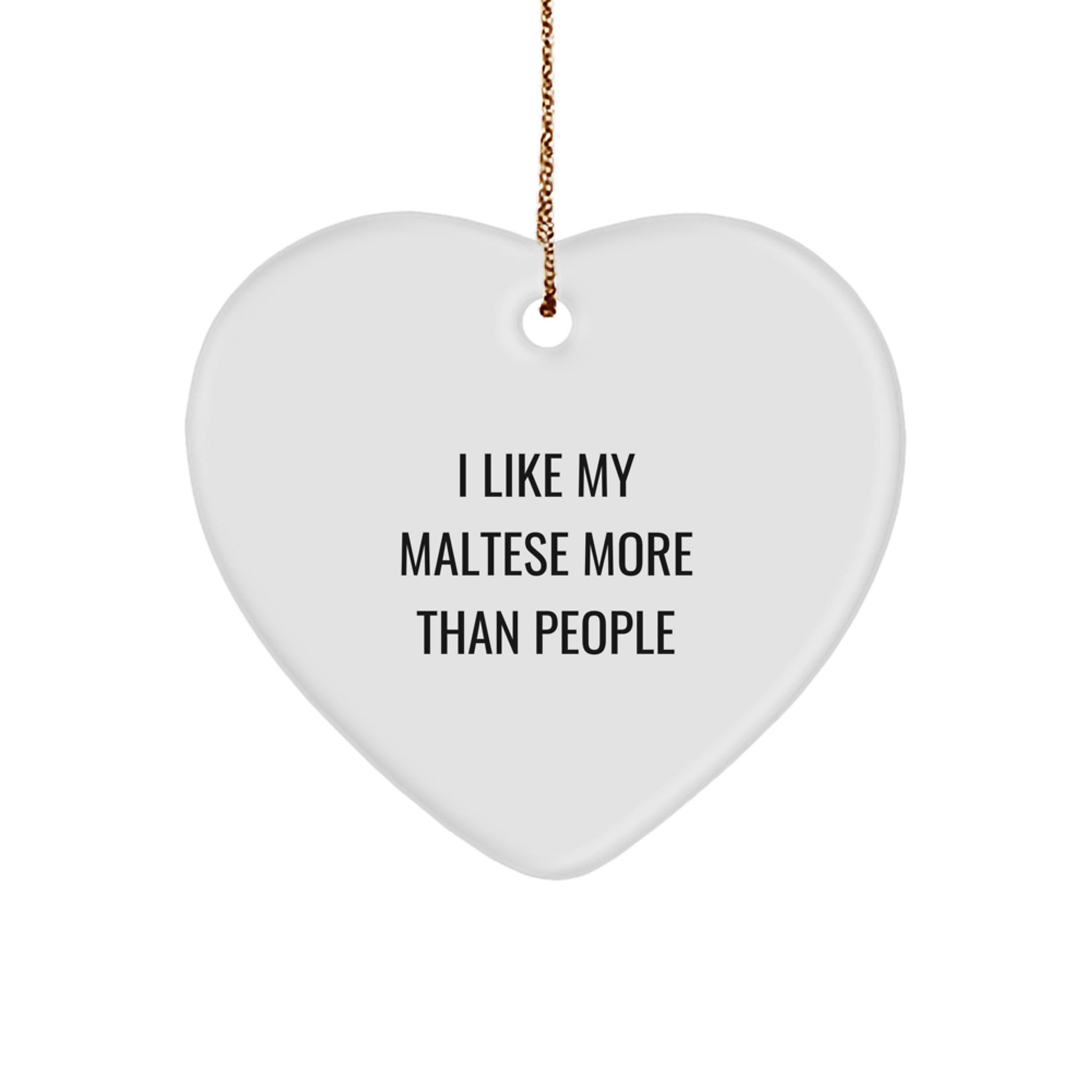 Funny Maltese Dog Gifts for Christmas, Heart Ornament, 'I Like My Maltese More Than People' Quote by Friends, Family - Image 1