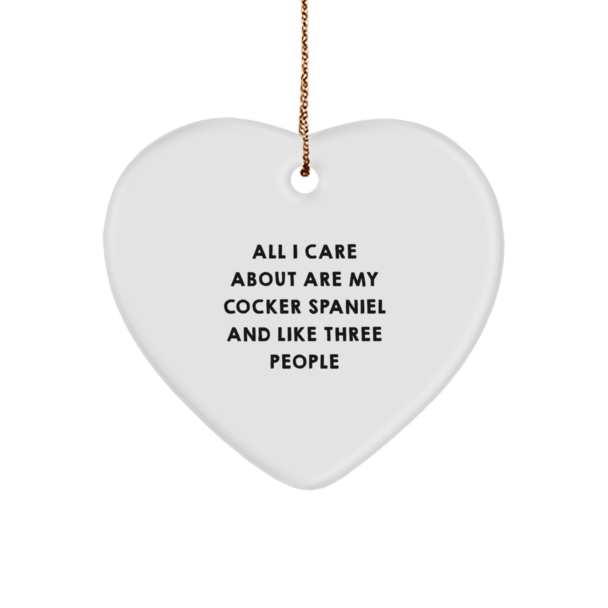 Cocker Spaniel Dog Lover Gifts for Christmas - 'All I Care About Are My Cocker Spaniel And Like Three People' Heart Ornament, Gifts from Family, for Cocker Spaniel Dog Owners - Image 1