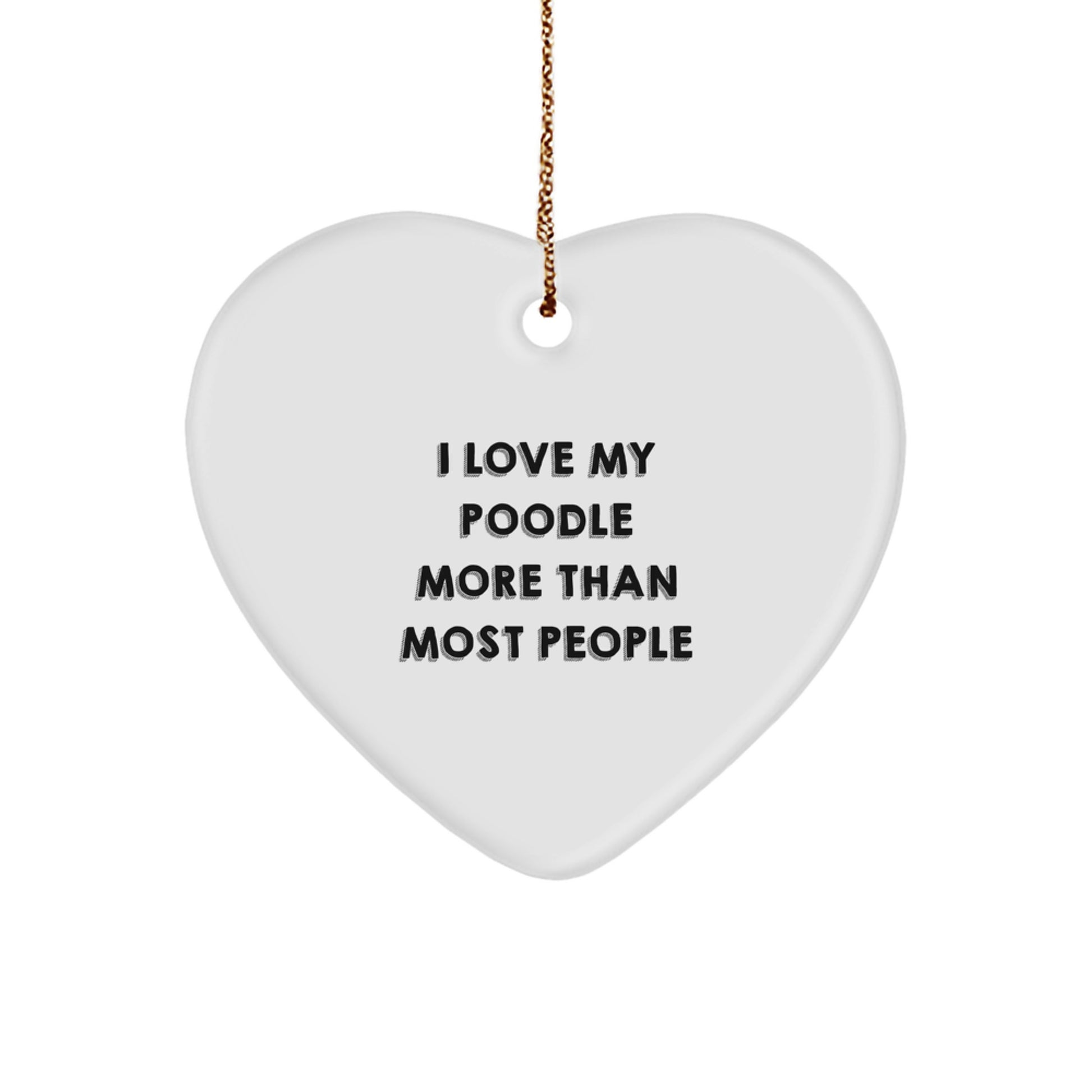 I Love My Poodle More Than Most People, Funny Poodle Dog Gifts, Heart Ornament for Christmas, Gifts from Men to Poodle Dog Owners, Unique Christmas Unique Gifts - Image 1
