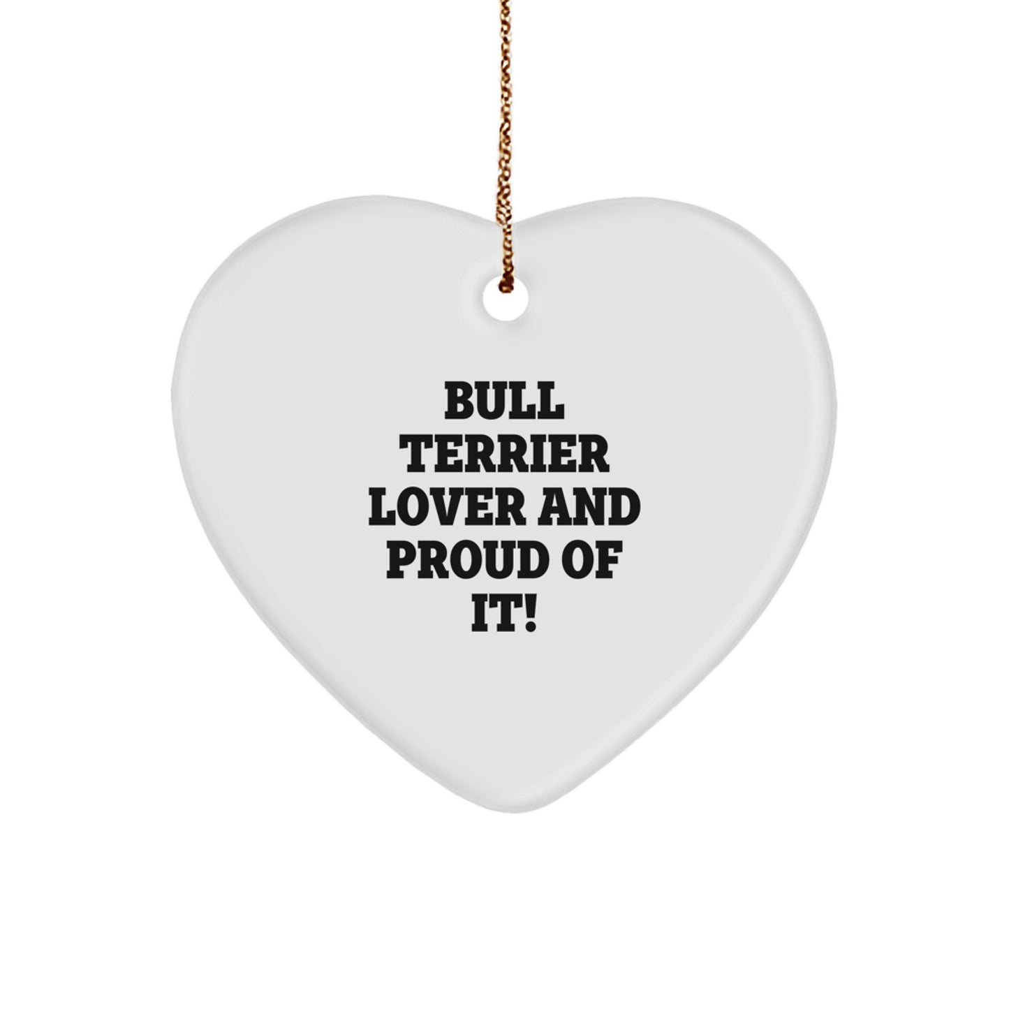 'Bull Terrier Lover' Heart Ornament, Funny Quote, Gifts for Bull Terrier Dog, from Friends, for Christmas Unique Gifts - Image 1