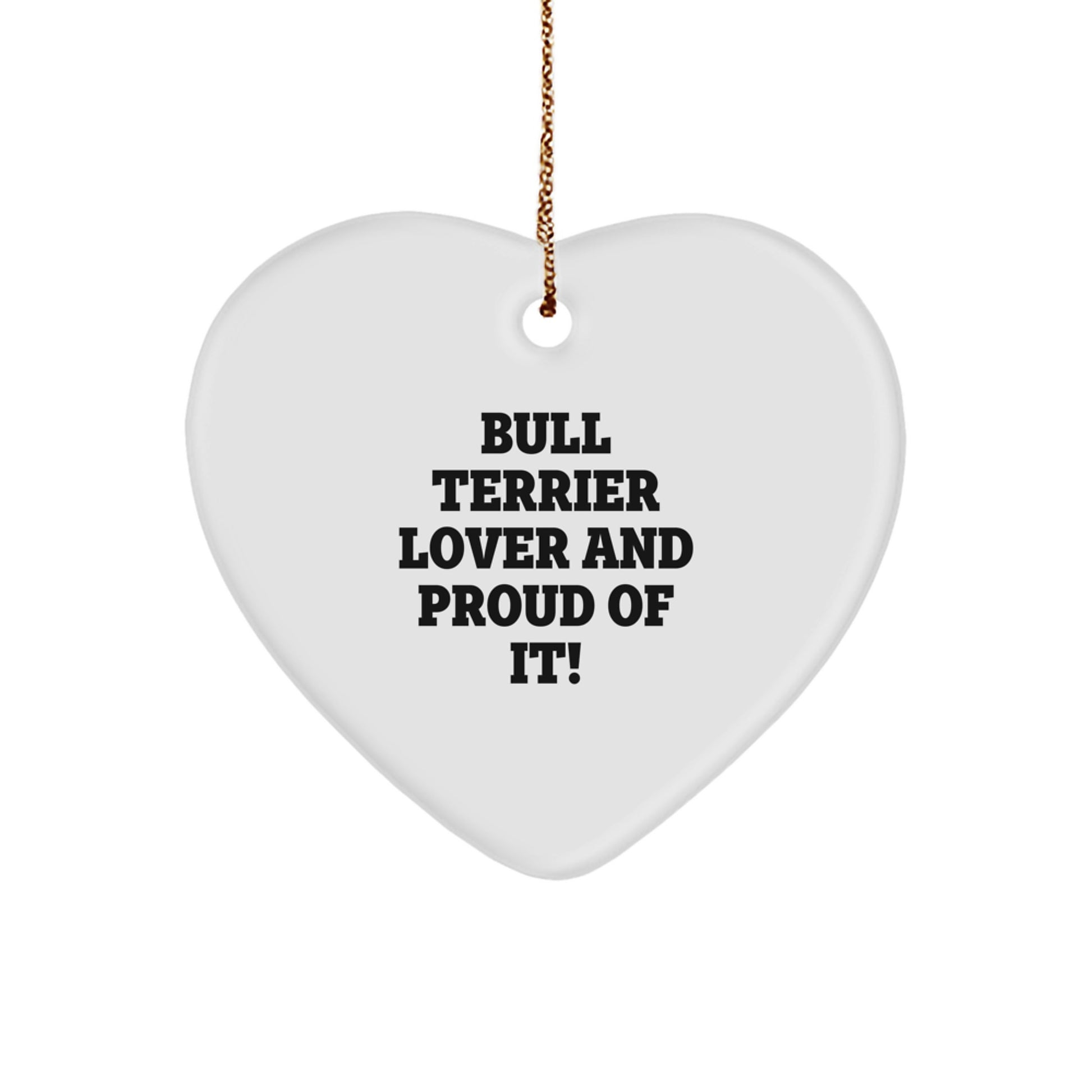 'Bull Terrier Lover' Heart Ornament, Funny Quote, Gifts for Bull Terrier Dog, from Friends, for Christmas Unique Gifts - Image 1