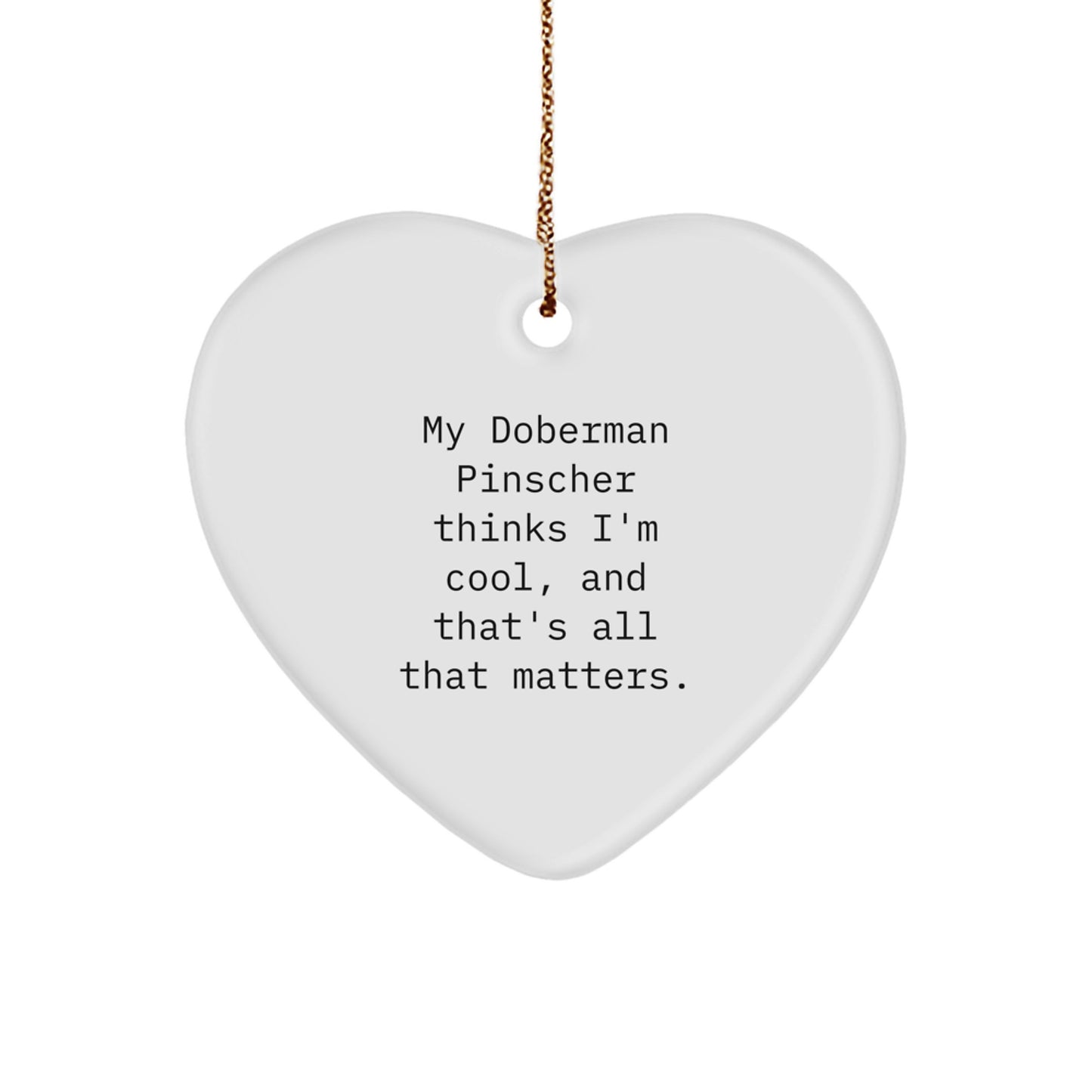 Doberman Pinscher Dog Gifts, Funny Quote Heart Ornament, Gifts from Men to Family for Christmas Unique Gifts, My Doberman Pinscher Thinks I'm Special Gifts for Doberman Pinscher Dog Lovers - Image 1