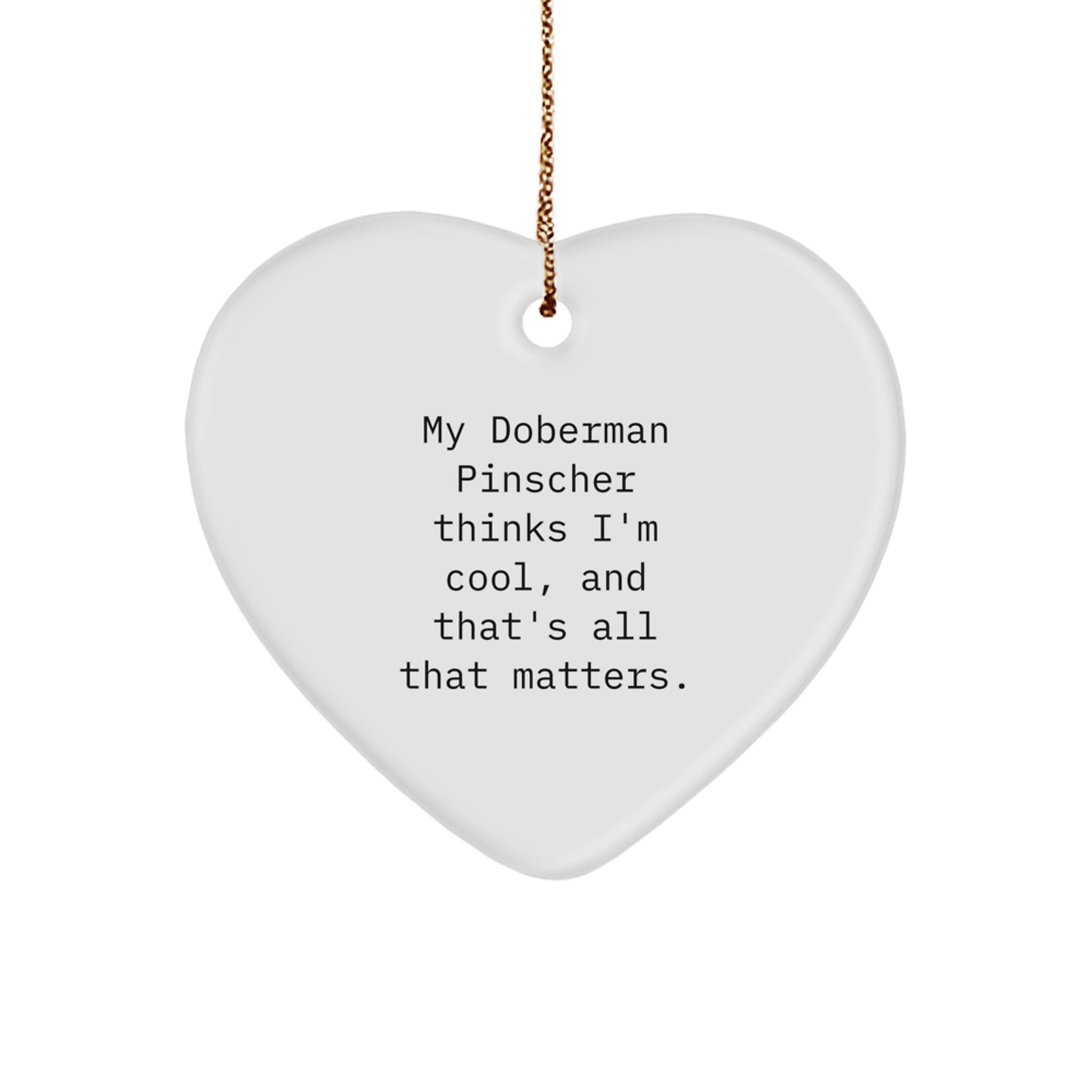 Doberman Pinscher Dog Gifts, Funny Quote Heart Ornament, Gifts from Men to Family for Christmas Unique Gifts, My Doberman Pinscher Thinks I'm Special Gifts for Doberman Pinscher Dog Lovers - Image 1