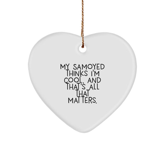 Samoyed Dog Lover's Heart Ornament, Funny Quote Gift for Friends, Family, or Coworkers - 'My Samoyed Thinks I'm Cool, And That's All That Matters.' - Image 1